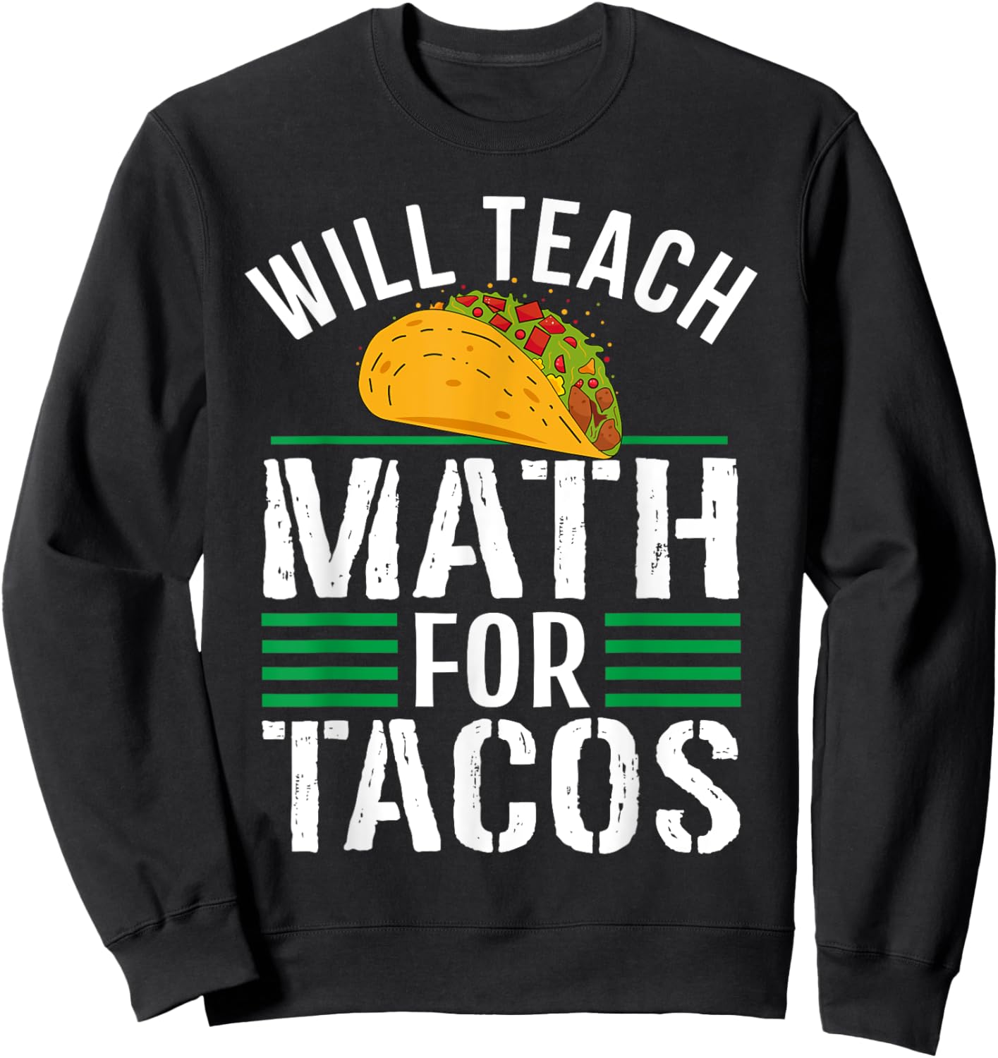 Funny Math Teacher Will Teach For Tacos Mathematics Teaching Women Sweatshirt - Sweatshirt | Black