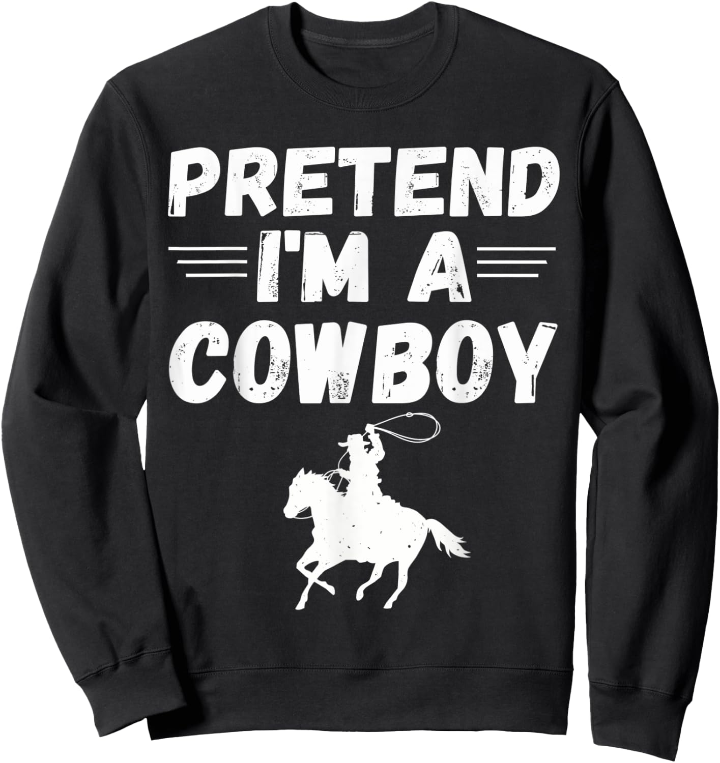 Pretend I'm A Cowboy shirt Funny Lazy Halloween Costume Sweatshirt - Sweatshirt | Black