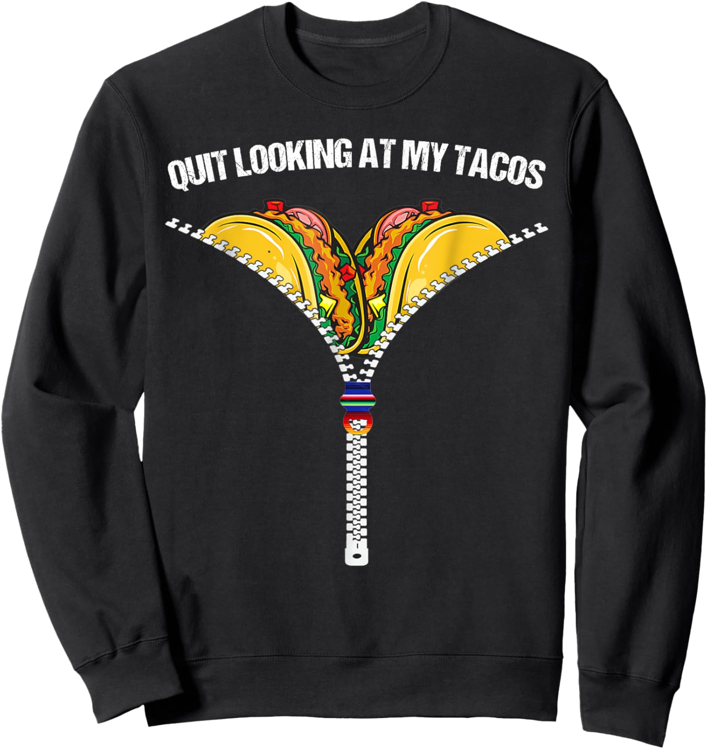 Funny Mexican Quit Looking At My Tacos Fiesta Cinco De Mayo Sweatshirt - Sweatshirt | Black