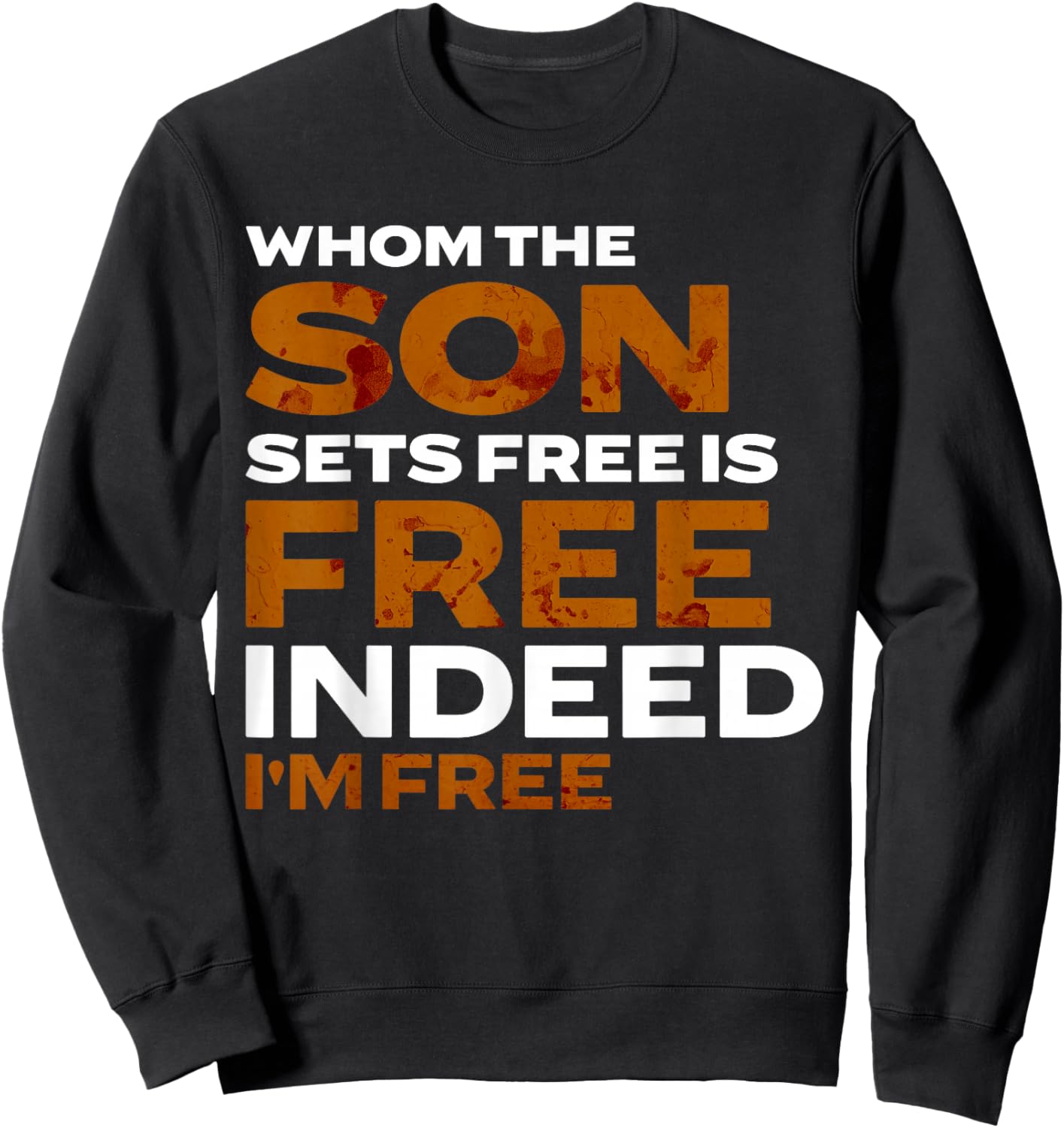 Whom the Son Sets Free is Free Indeed Bold Stained Lettering Sweatshirt - Sweatshirt | Black