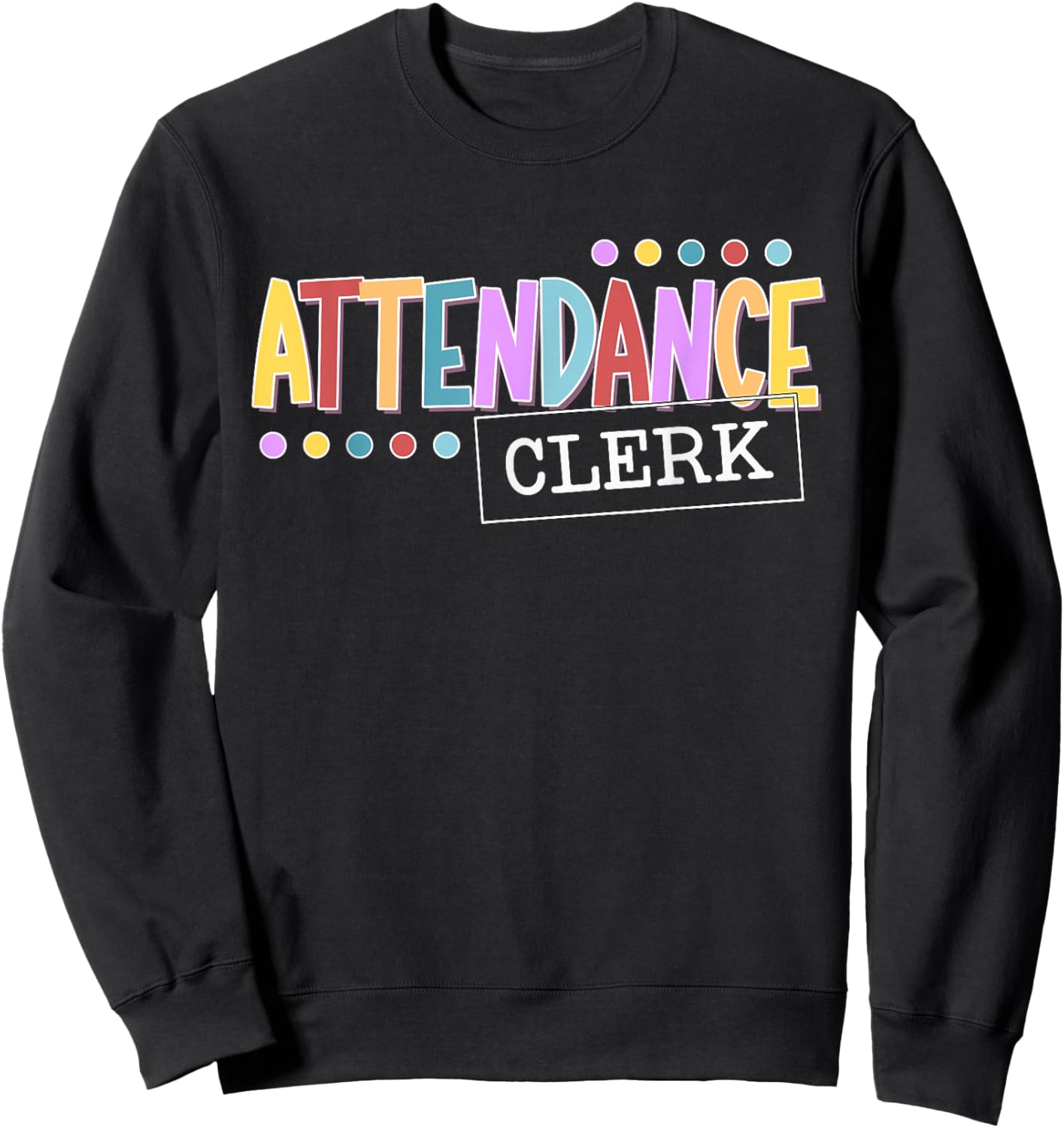 Attendance Clerk School Attendance Clerk Sweatshirt - Sweatshirt | Black