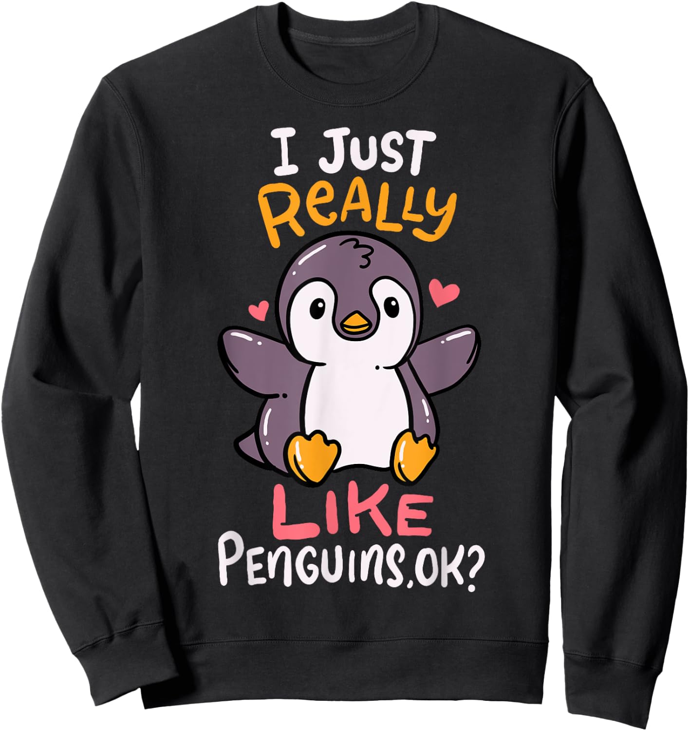 Cute Penguin I Just Really Love Penguins Ok Baby Gift Sweatshirt - Sweatshirt | Black