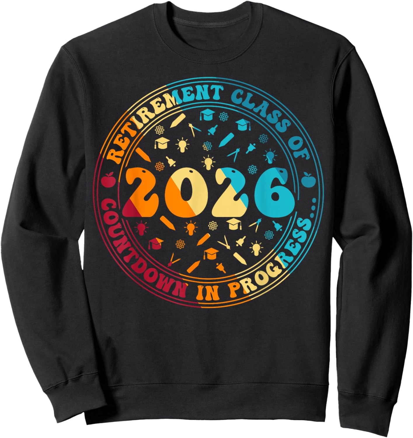 Retirement Class Of 2026 Countdown In Progress Funny Teacher Sweatshirt - Sweatshirt | Black