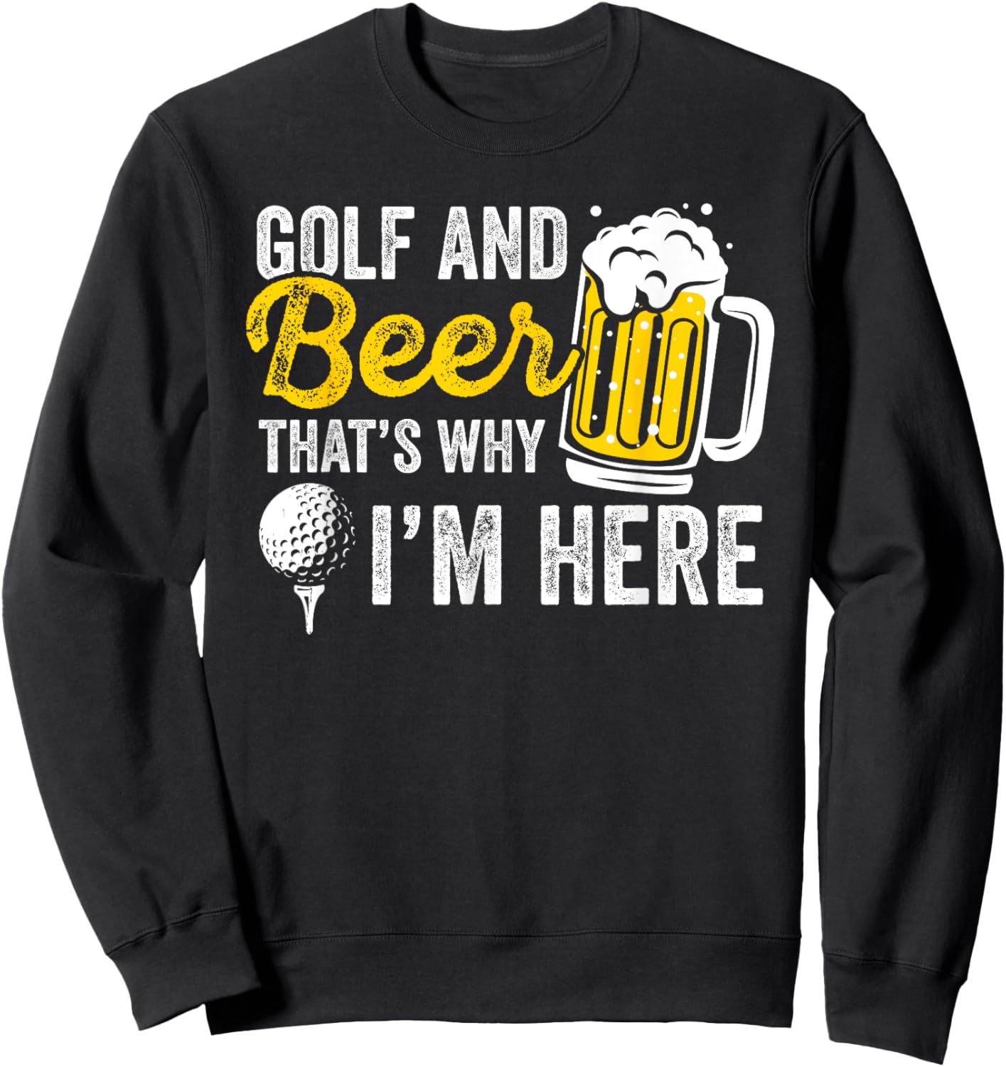 Golf And Beer That's Why I'm Here Golfer Golf Player Sweatshirt - Sweatshirt | Black