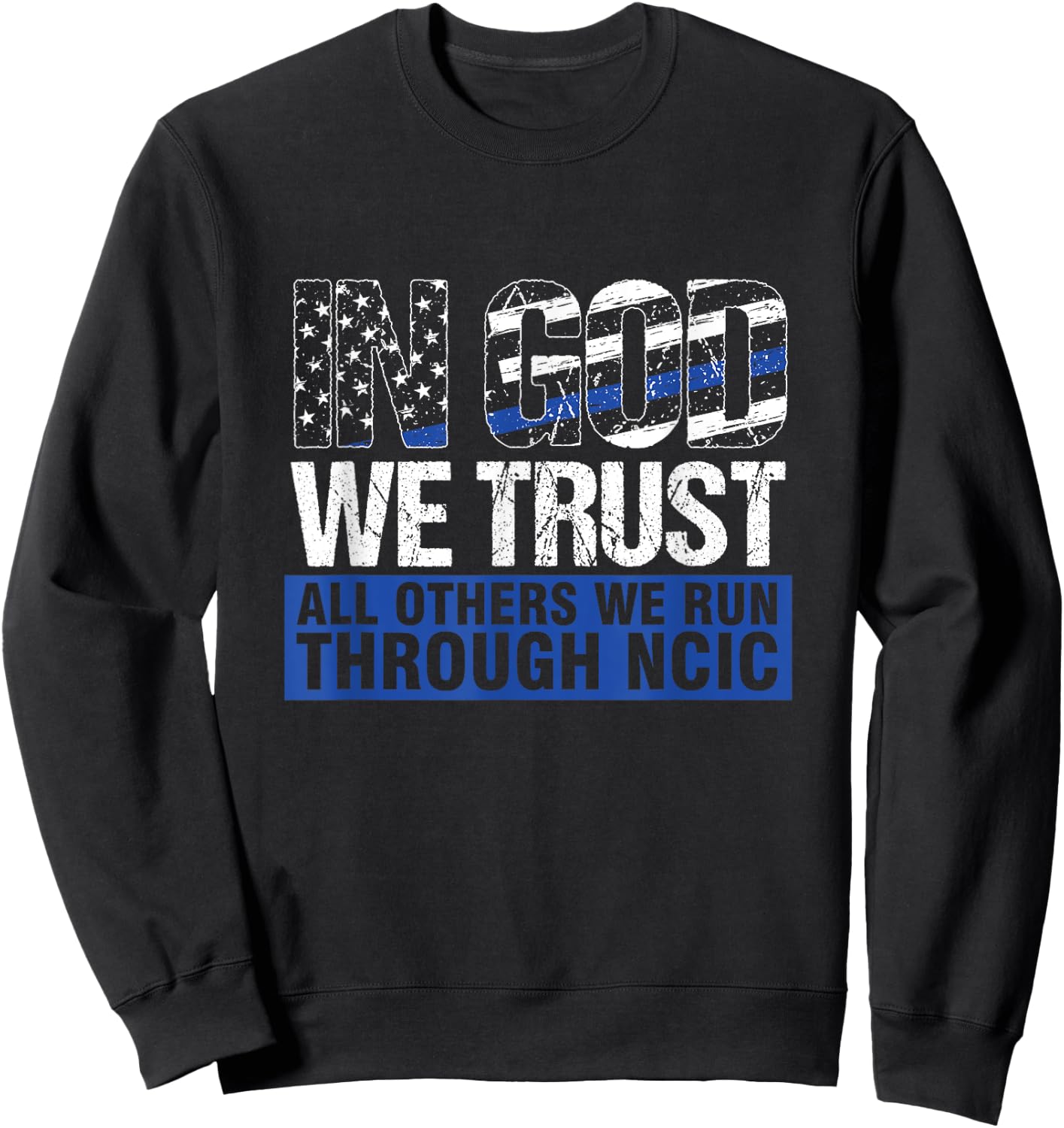 Crime Investigator In God We Trust We Run Through NCIC Sweatshirt - Sweatshirt | Black