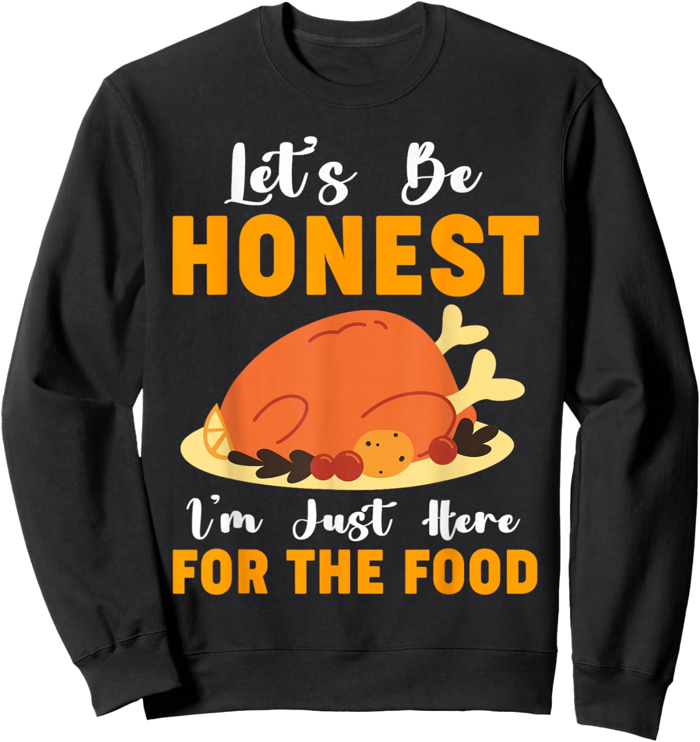 I'm Just Here For The Food Funny Thanksgiving Turkey Leg Day Sweatshirt - Sweatshirt | Black