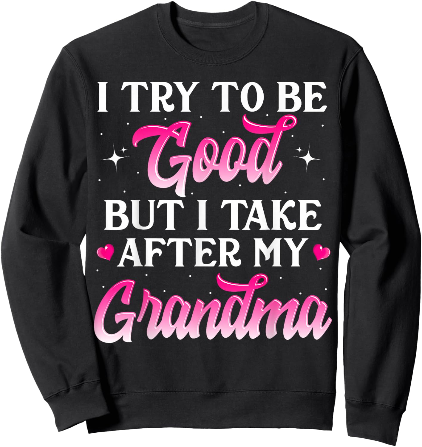 I Try To Be Good But I Take After My Grandma Shirt Kids Gift Sweatshirt - Sweatshirt | Black