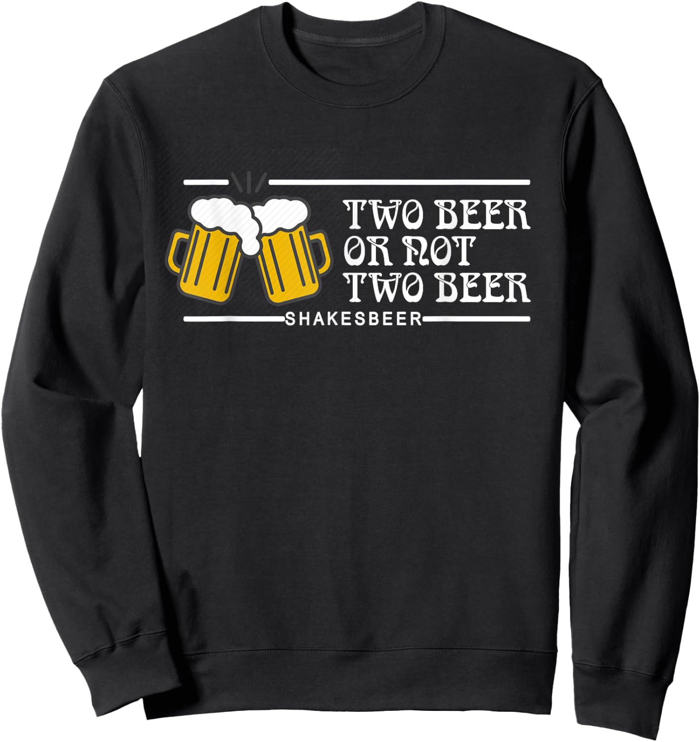 Two beer or not two beer, ShakesBEER funny beer lovers gift Sweatshirt - Sweatshirt | Black