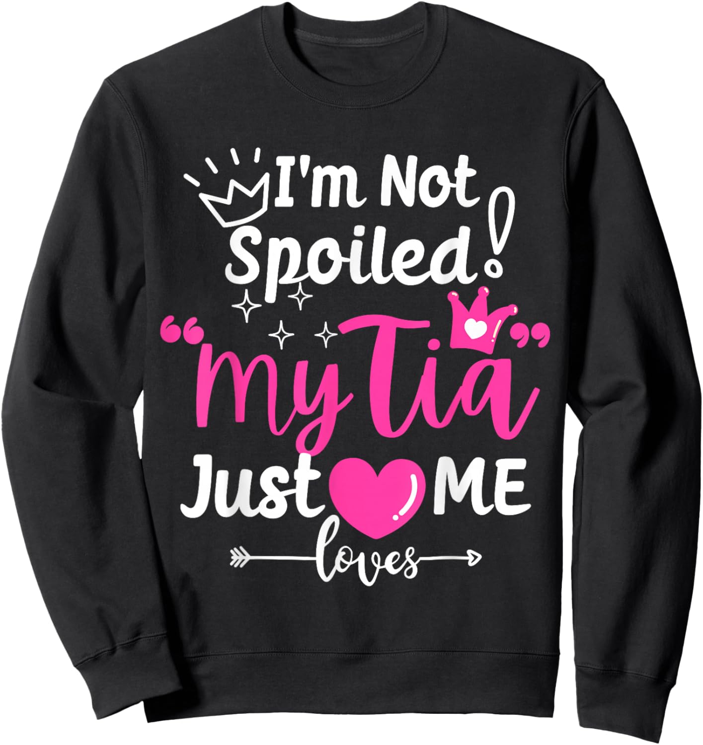 I'm Not Spoiled My Tia Just Loves Me Aunt Team Kids Matching Sweatshirt - Sweatshirt | Black