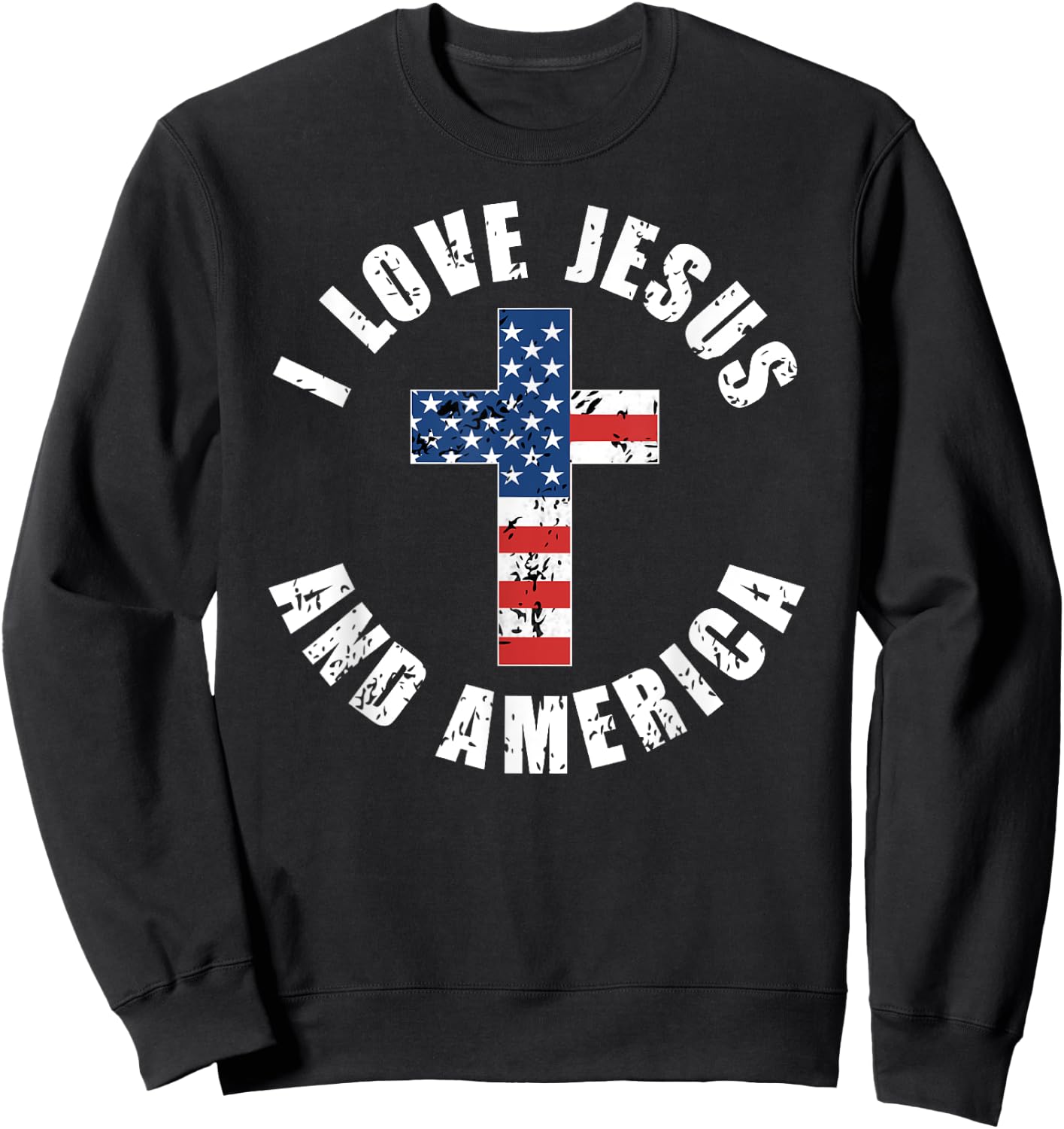I Love Jesus And America USA Flag Christian Freedom Sweatshirt - Sweatshirt | Black