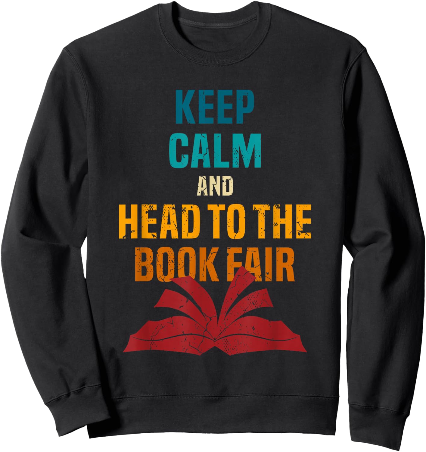 Keep Calm And Head To The Book Fair Book Reading Lover Sweatshirt - Sweatshirt | Black