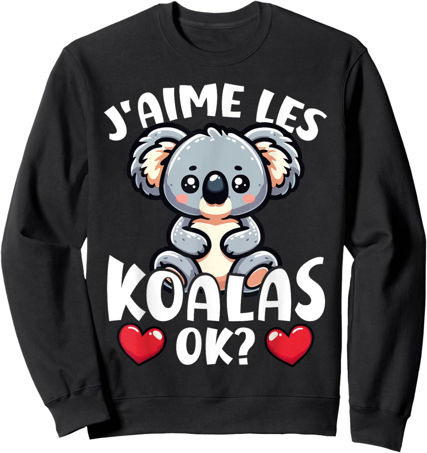 I Love The Koalas Ok? Koala Cute , Black, S Sweatshirt - Sweatshirt | Black