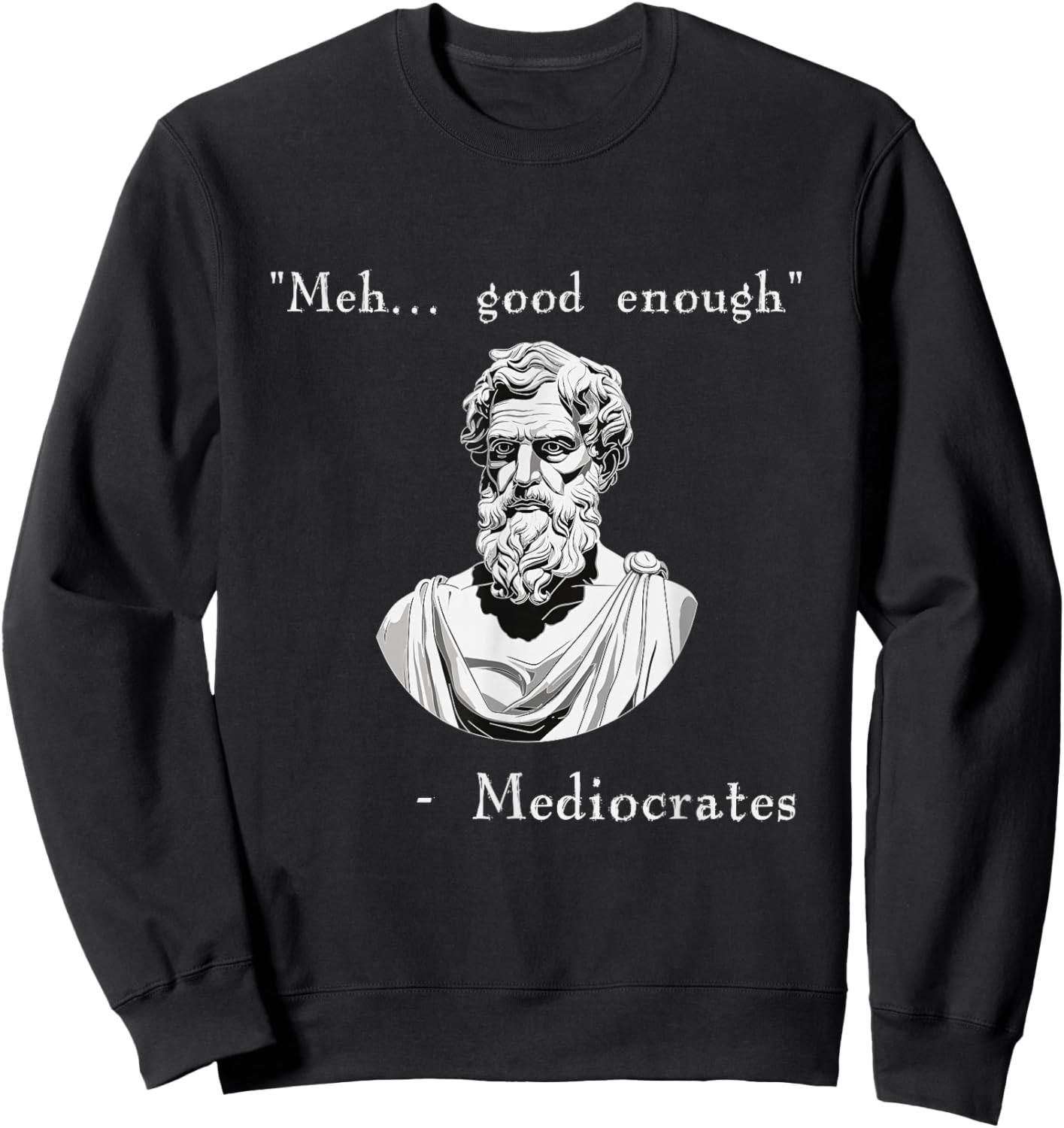 Funny History Meme | Good Enough | Philosopher Mediocrates Sweatshirt - Sweatshirt | Black