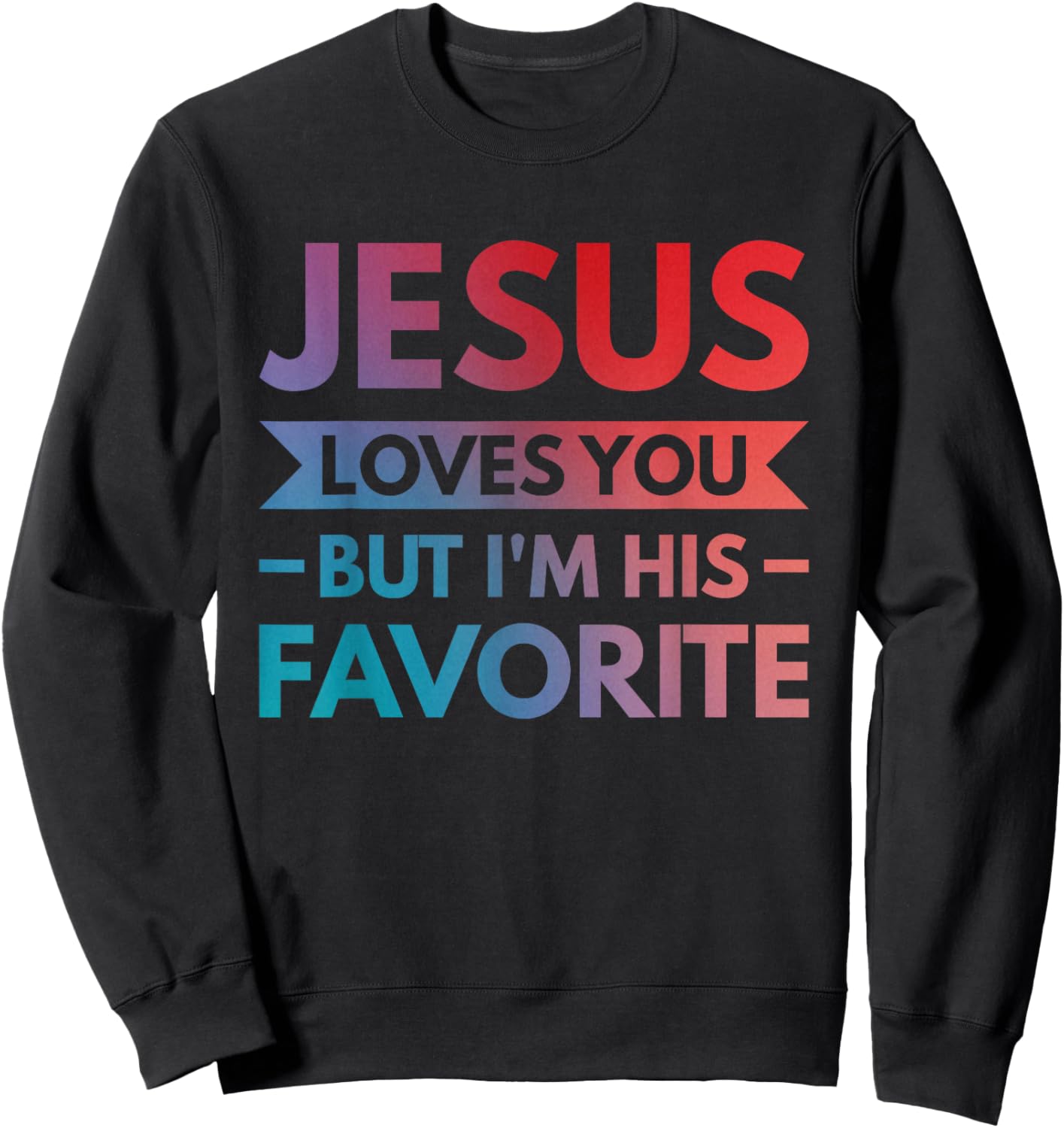 Jesus Loves You But I'm His Favorite Sweatshirt - Sweatshirt | Black