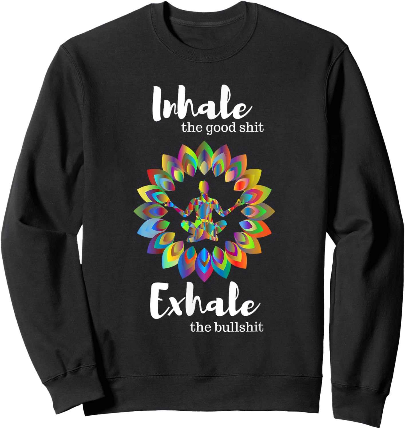 Buddha Yoga Inhale the Good Shit Exhale the Bad Shit Sweatshirt - Sweatshirt | Black