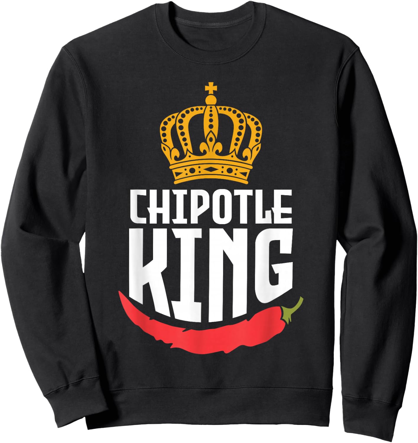 Chipotle King Chipotle Lover Sweatshirt - Sweatshirt | Black