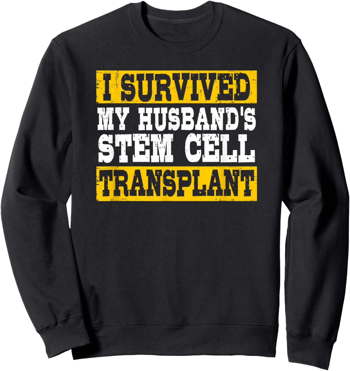I Survived My Husband's Stem Cell Transplant Supportive Wife Sweatshirt - Sweatshirt | Black