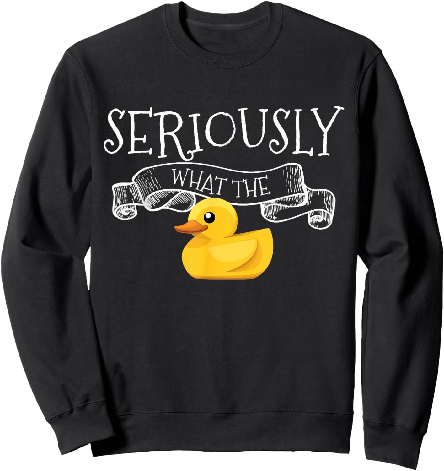 Seriously What The Duck Pun Ducks Lover Gift Adorable Duck Sweatshirt - Sweatshirt | Black
