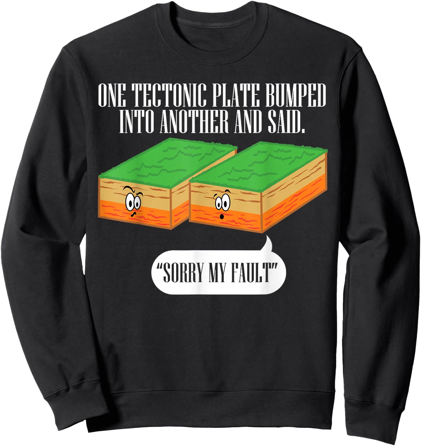 Tectonic Plate Funny Earthquake Sorry My Fault T Shirt Sweatshirt - Sweatshirt | Black