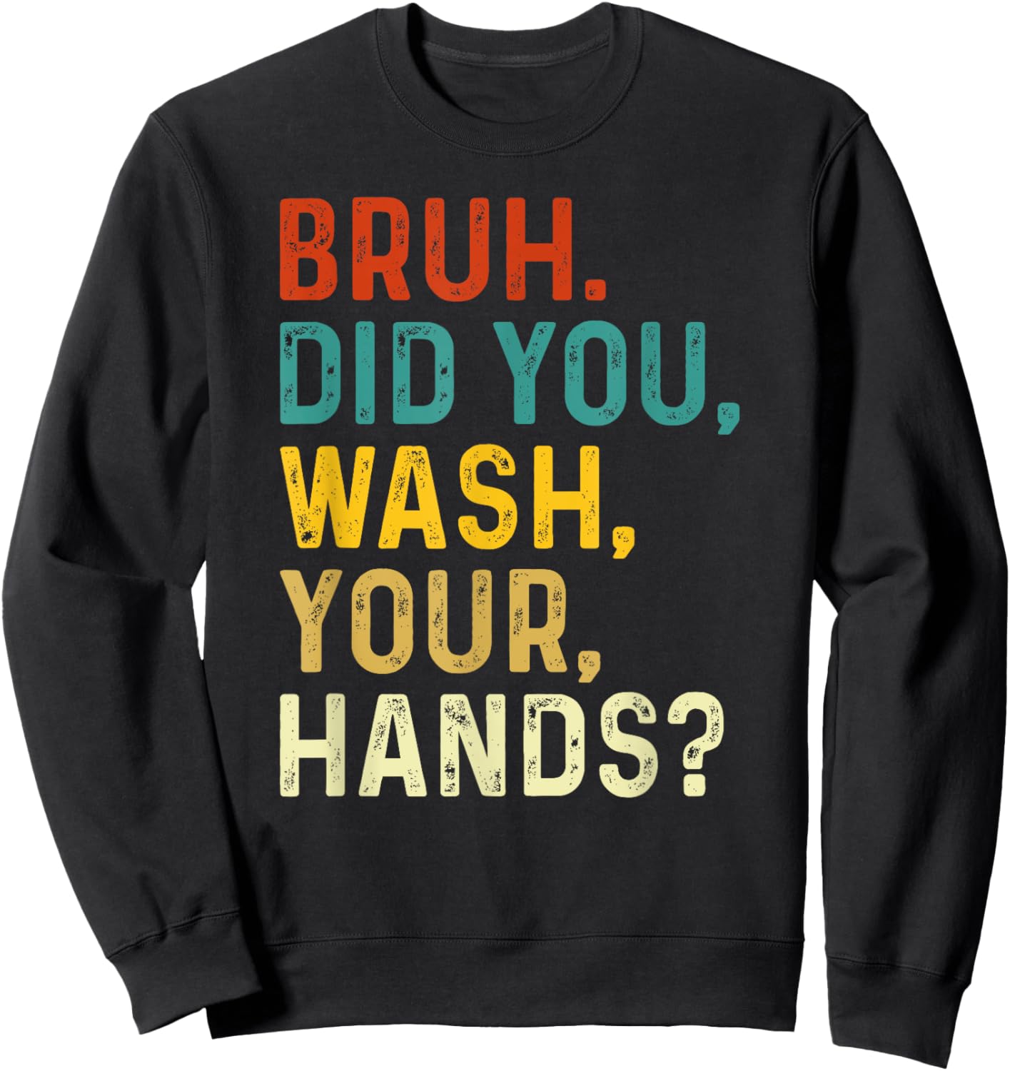 Bruh Did You Wash Your Hands, Hand Washing Hygiene Day 2024 Sweatshirt - Sweatshirt | Black