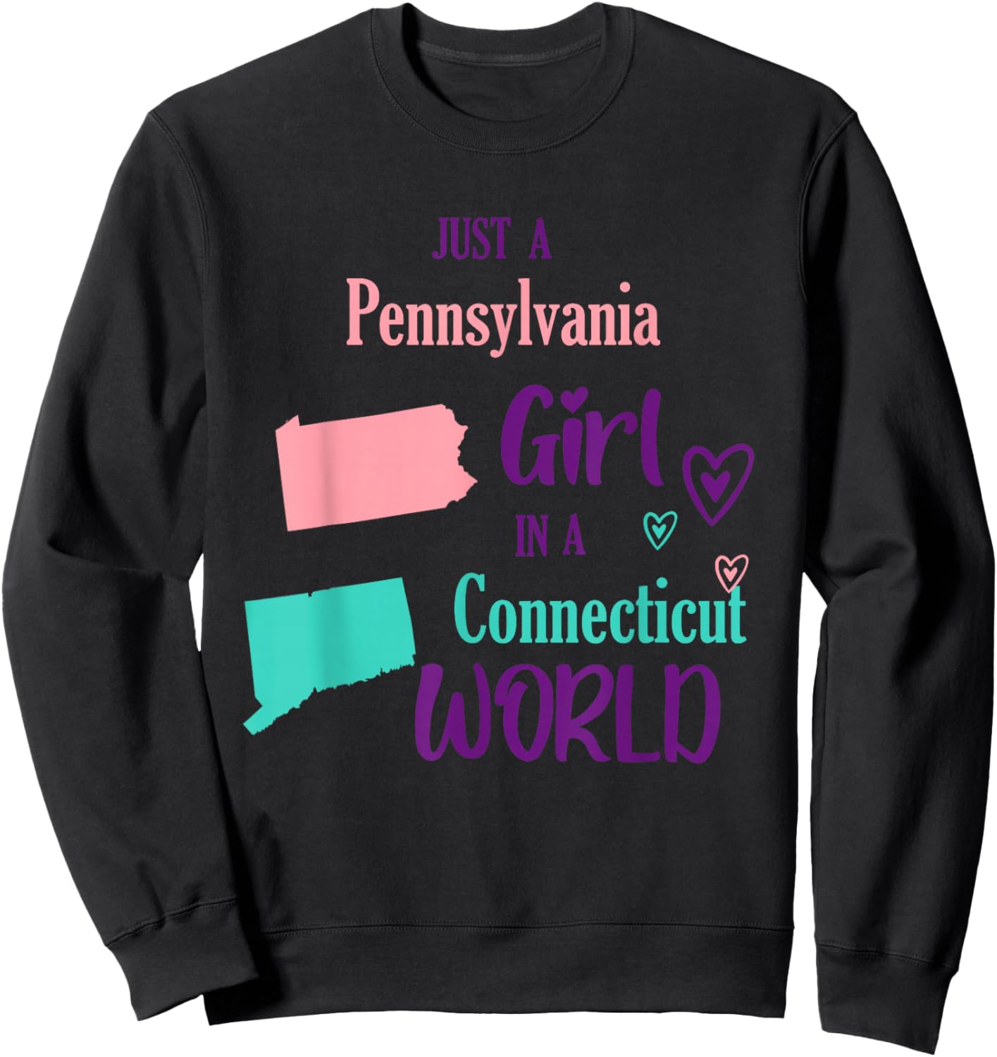 Proud Girl Just a Pennsylvania girl in a Connecticut World Sweatshirt - Sweatshirt | Black