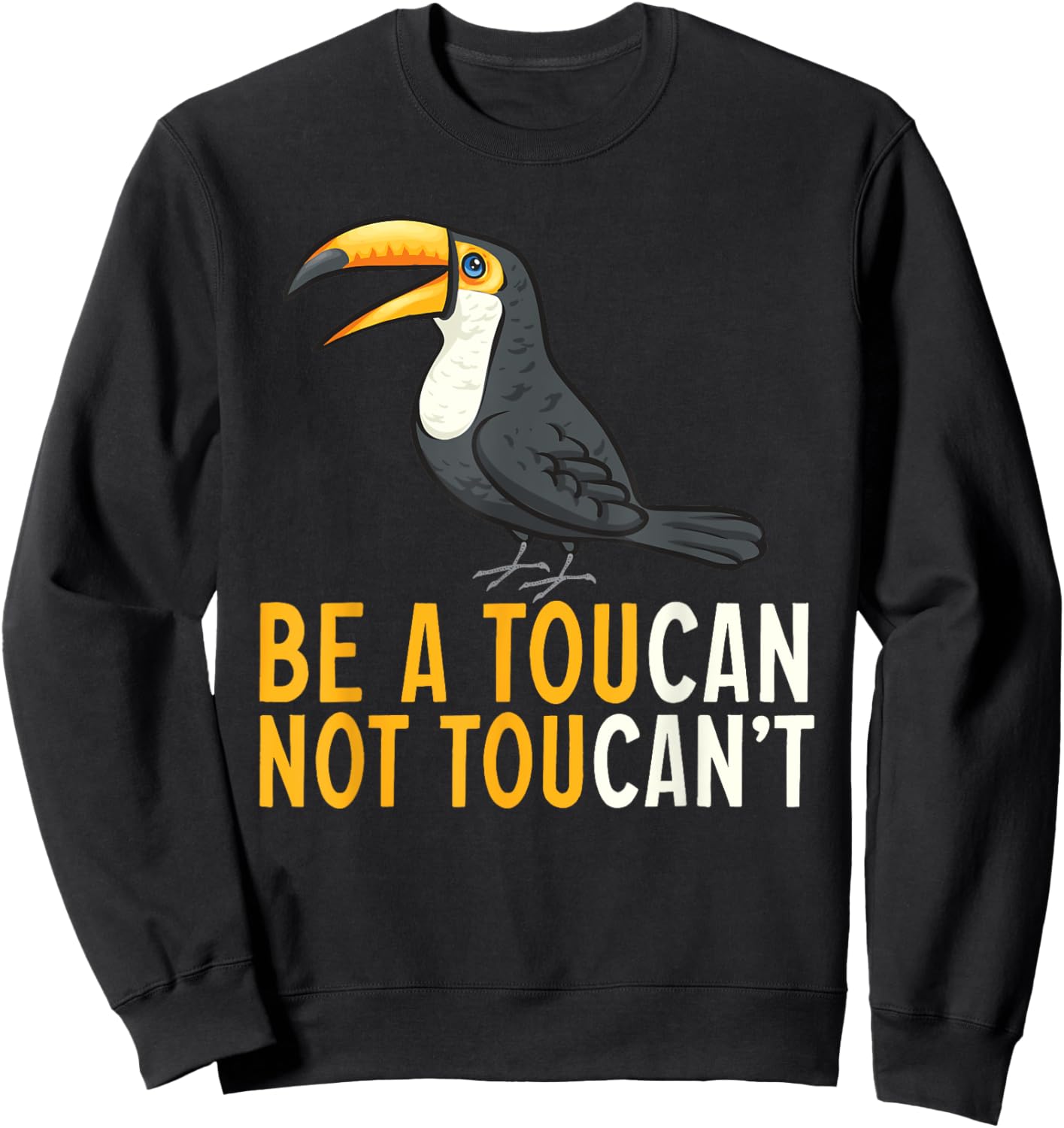 Be A Toucan Not A Toucan't Rainforest Toucan Bird Sweatshirt - Sweatshirt | Black