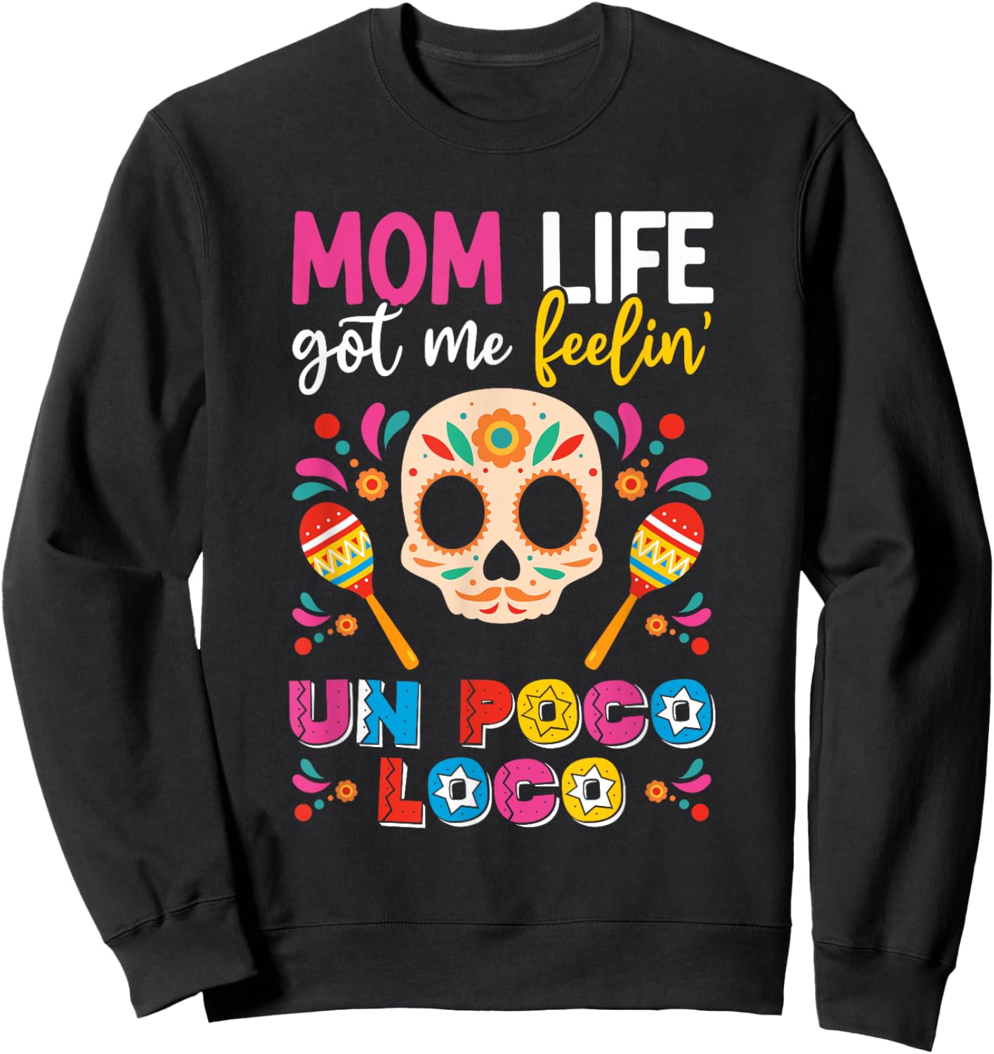 Mom Life Got Me Feeling Poco Loco Mexican Mothers Day Sweatshirt - Sweatshirt | Black