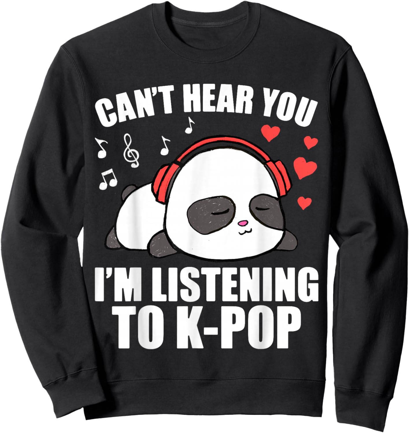 I Can't Hear You I'm Listening to K-Pop Music Kawaii Panda Sweatshirt - Sweatshirt | Black