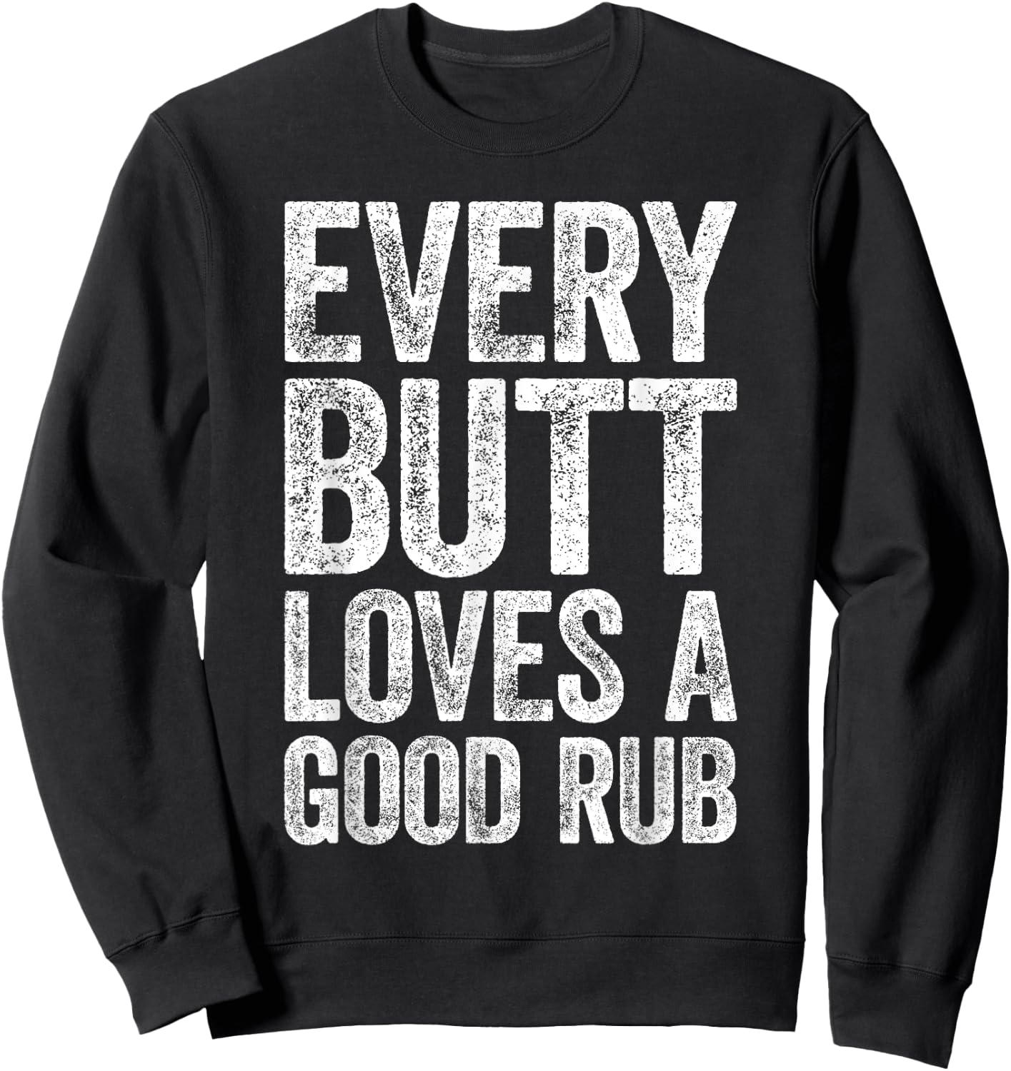 Every Butt Loves A Good Rub BBQ Smoker Shirt Sweatshirt - Sweatshirt | Black