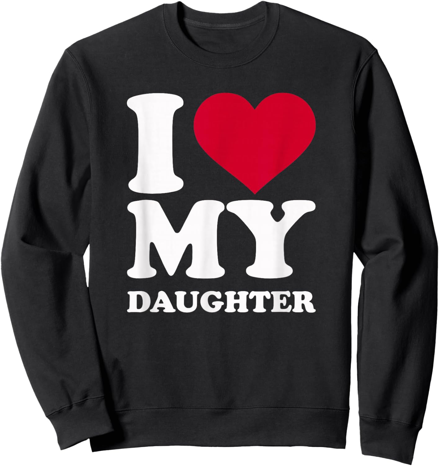 I Love My Daughter Sweatshirt - Sweatshirt | Black