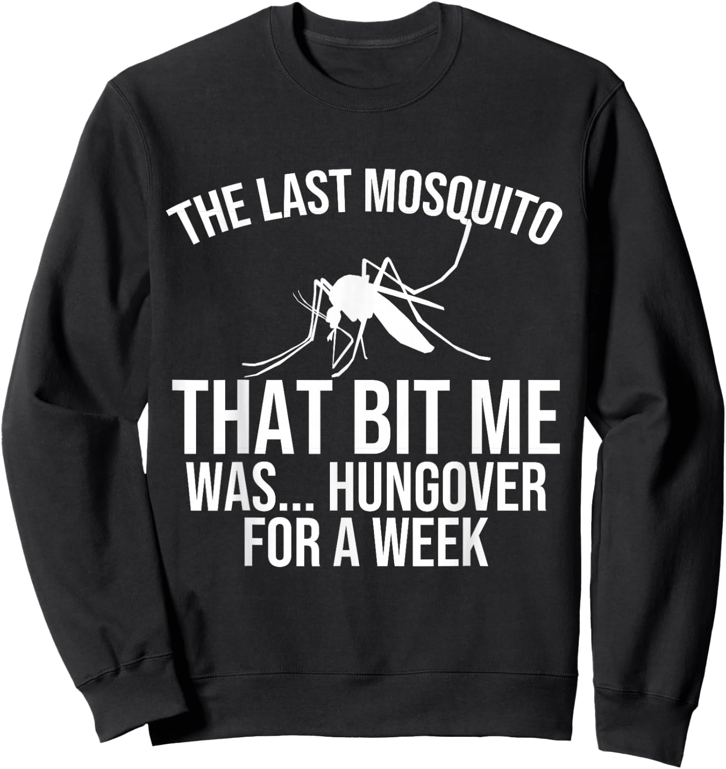 The Last Mosquito that Bit Me is Hungover Drunk Sweatshirt - Sweatshirt | Black