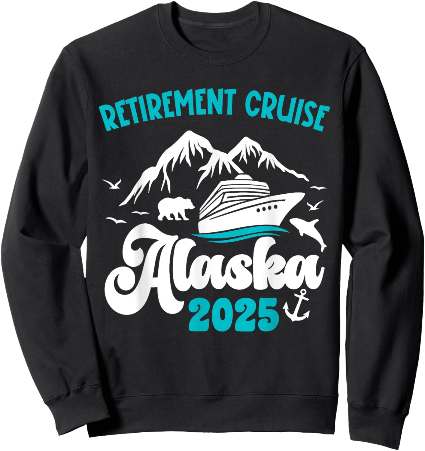 Retirement Alaska Cruise Trip 2025 Retired Vacation Matching Sweatshirt - Sweatshirt | Black
