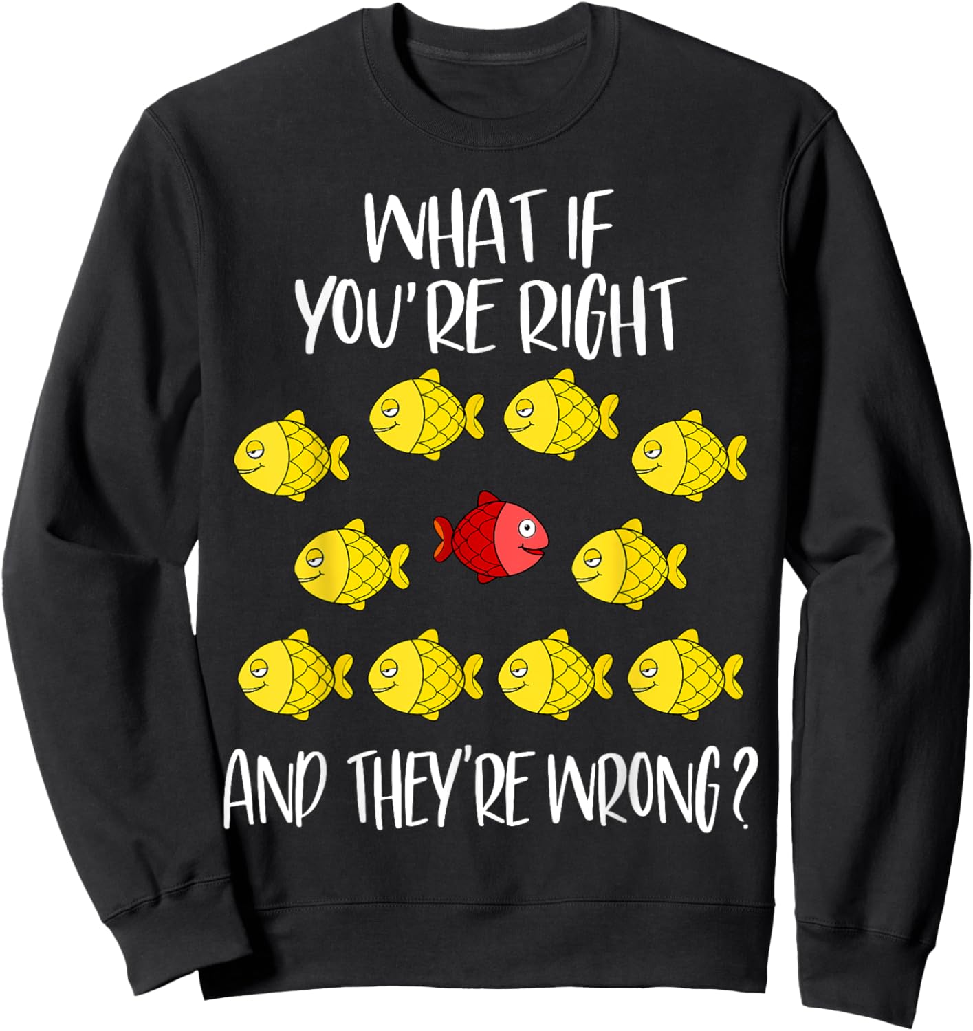 What if you are right And they are wrong. Be different. Fish Sweatshirt - Sweatshirt | Black