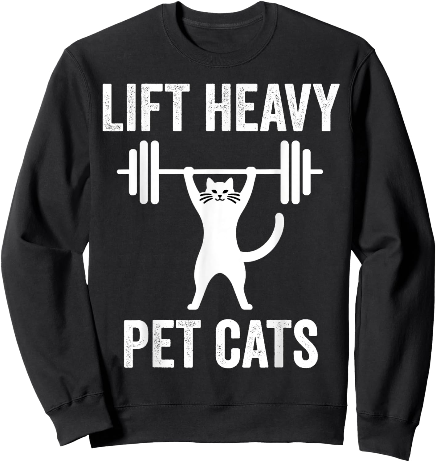 Lift Heavy Pet Cats Funny Gym Workout Weight Lifter Sweatshirt - Sweatshirt | Black