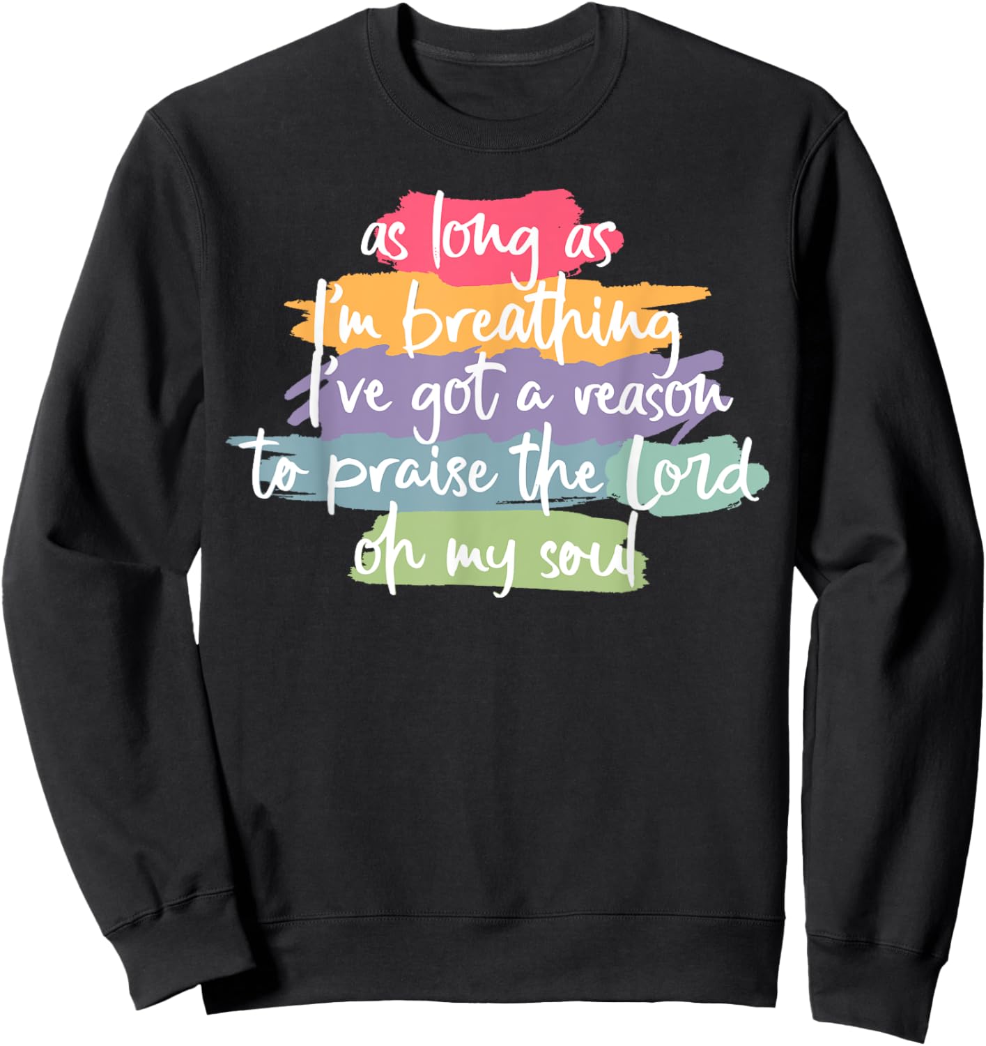 As Long As I'm Breathing I've Got A Reason To Praise Sweatshirt - Sweatshirt | Black