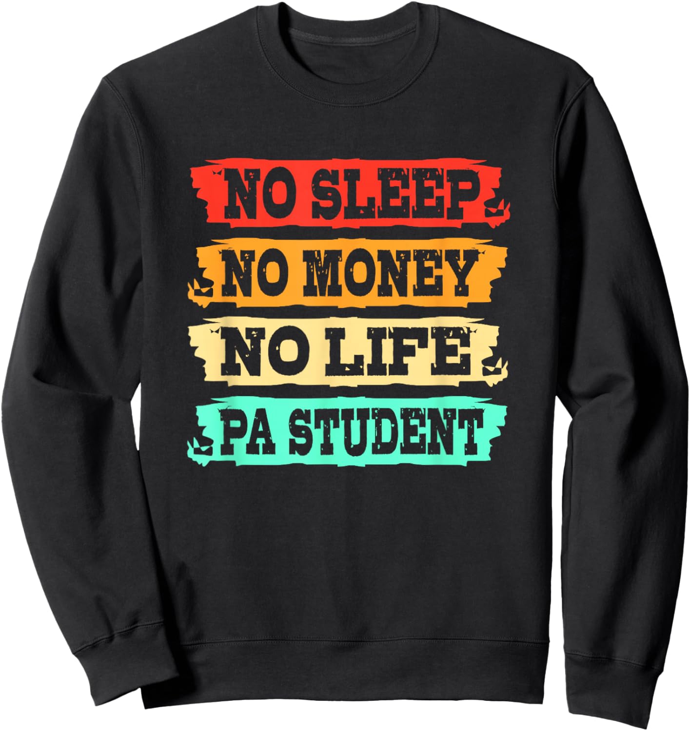 Physician Assistant No Sleep No Money No Life PA Student Sweatshirt - Sweatshirt | Black