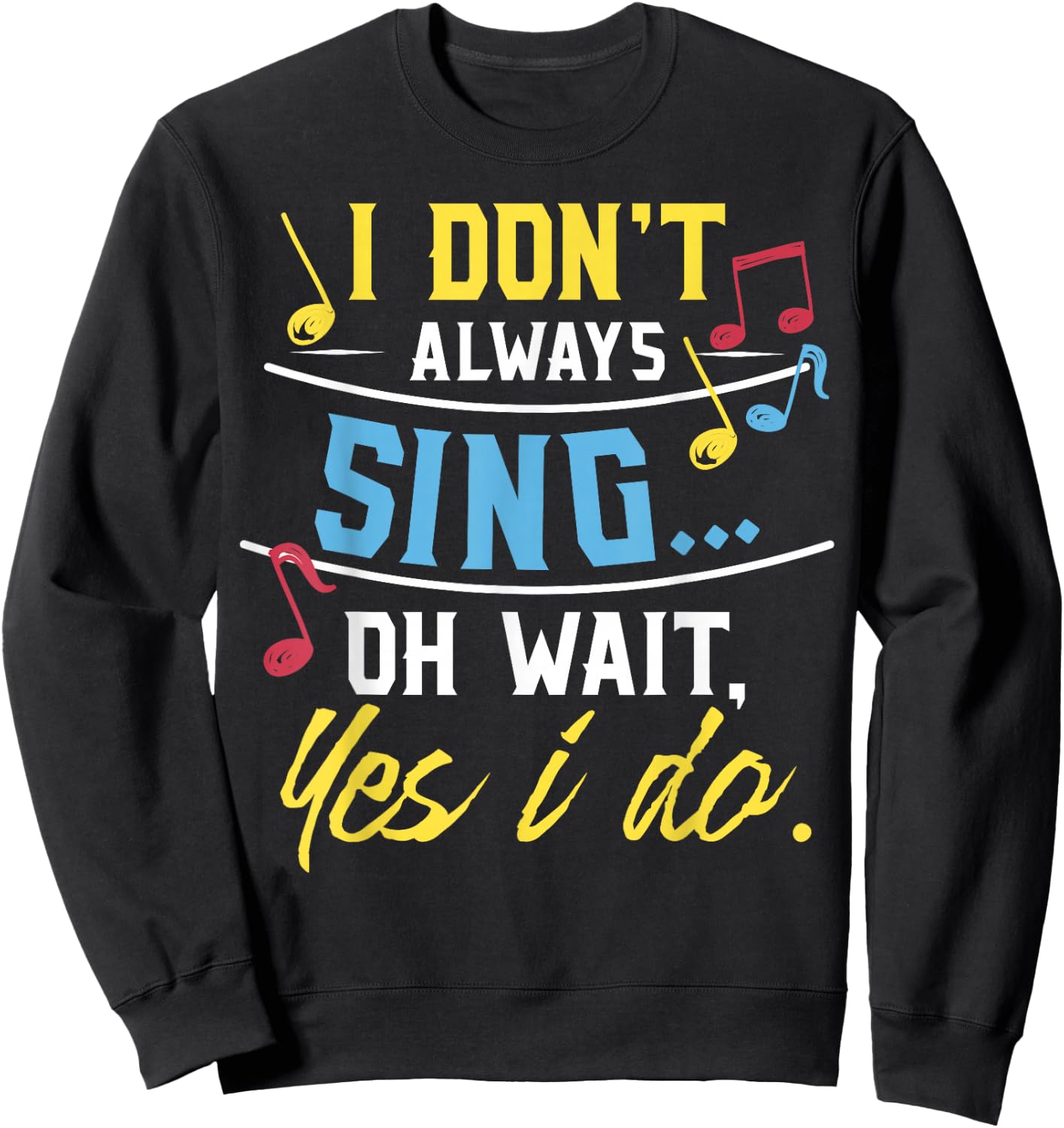 Funny Singer Gift I Don't Always Sing Vocalist Choir Sweatshirt - Sweatshirt | Black