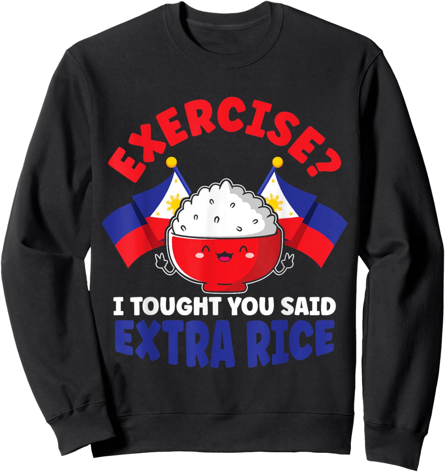 Exercise? I Thought You Said Extra Rice Funny Filipino Rice Sweatshirt - Sweatshirt | Black