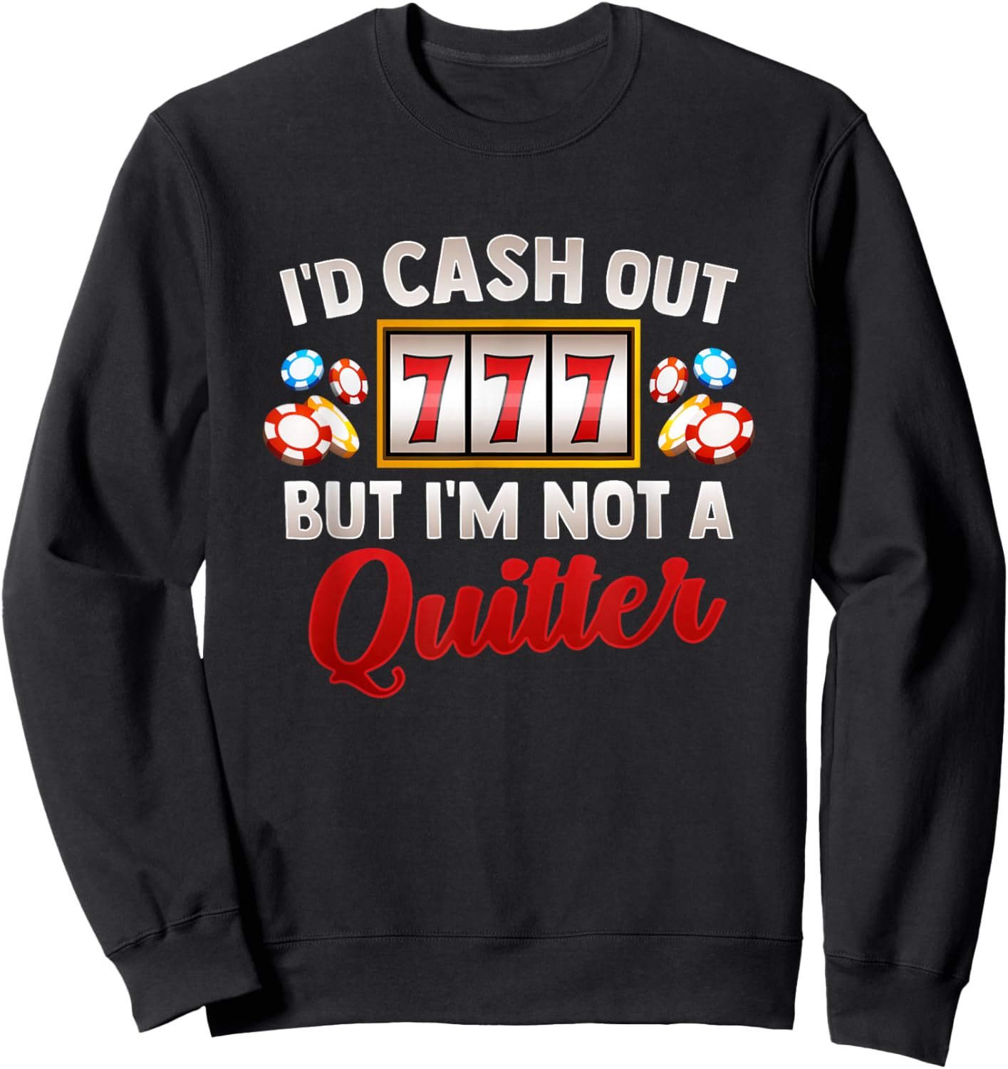 Id Cash Out But Im Not A Quitter Casino Vegas Gambling Slot Sweatshirt - Sweatshirt | Black