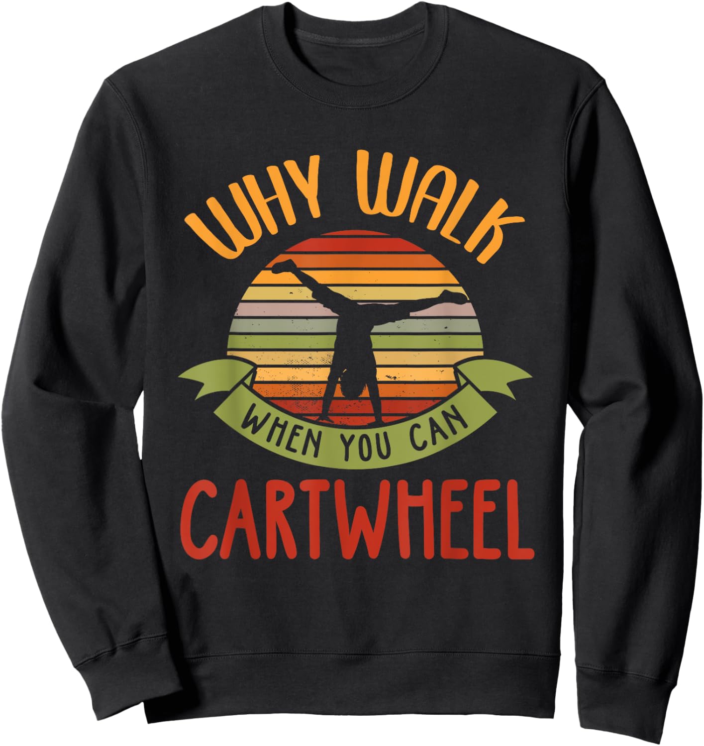 Why Walk When You Can Cartwheel Tumbling Gymnastics Sweatshirt - Sweatshirt | Black