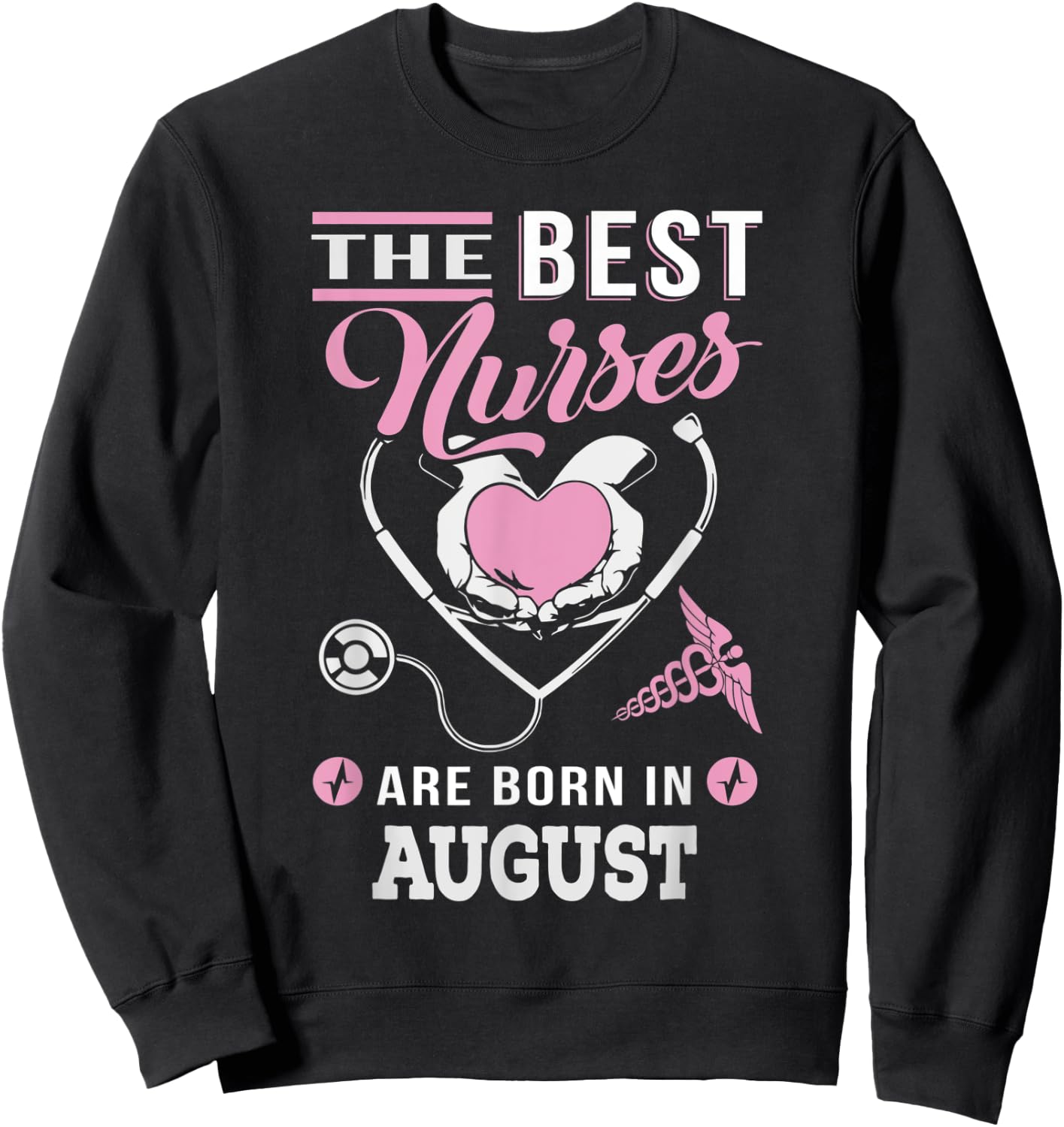 The best nurses are born in August Nursing Sweatshirt - Sweatshirt | Black
