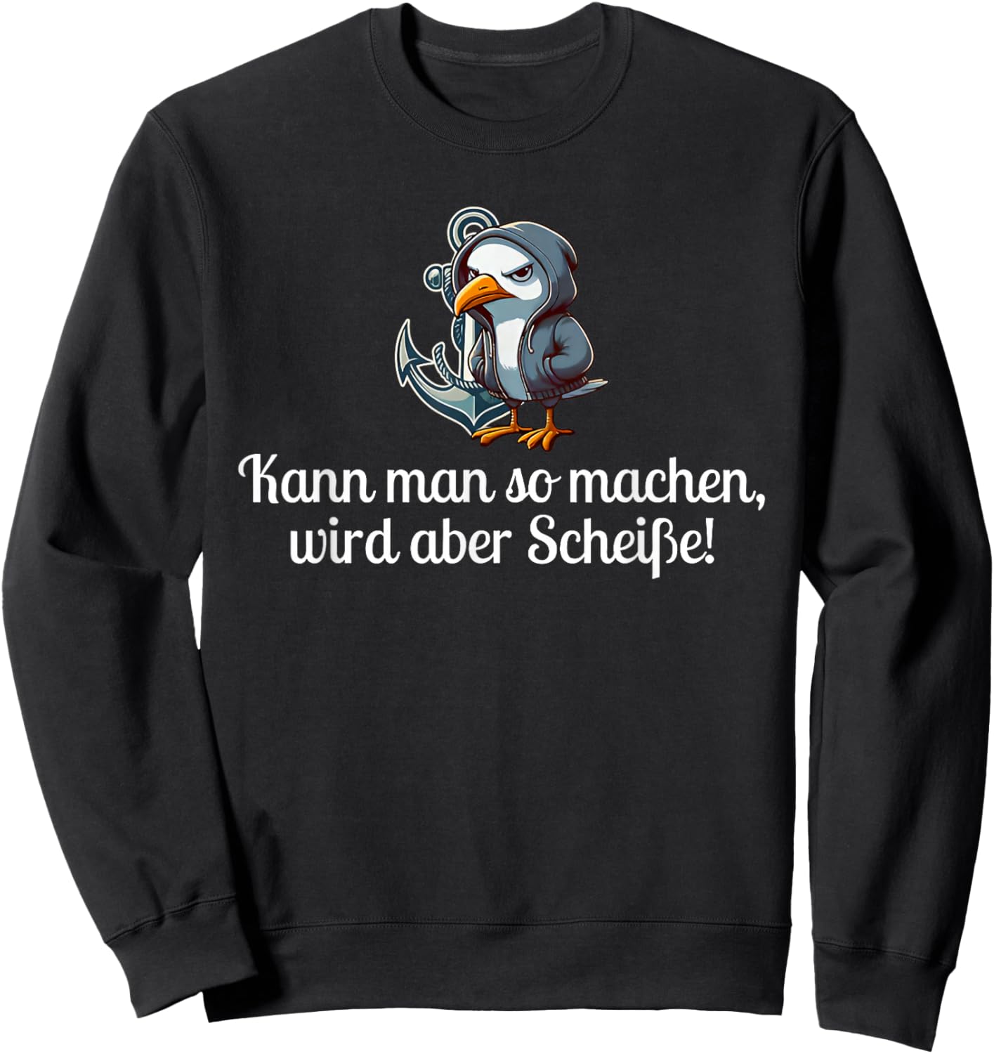 kann man so Machen Wird Aber scheiße Sweatshirt - Sweatshirt | Black