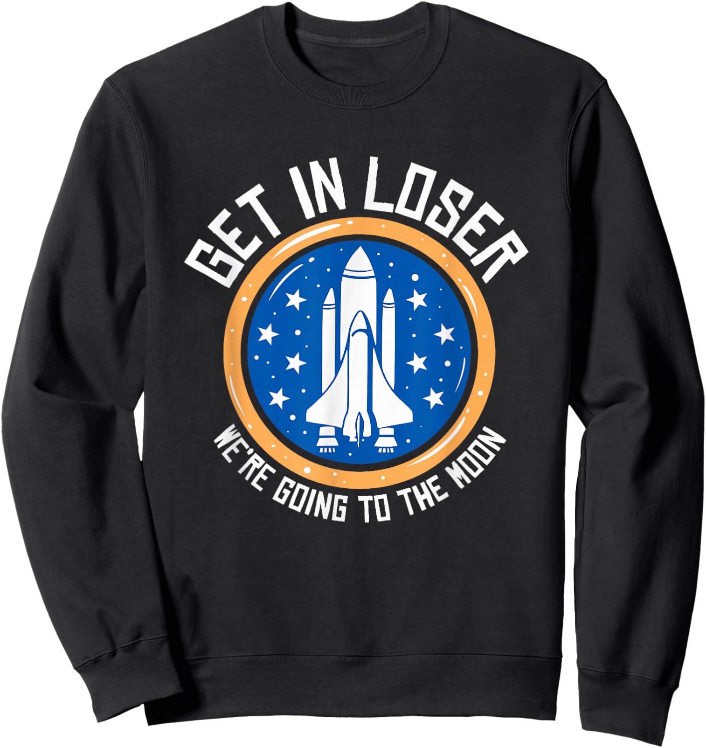 Get In Loser We're Going To The Moon Sweatshirt - Sweatshirt | Black
