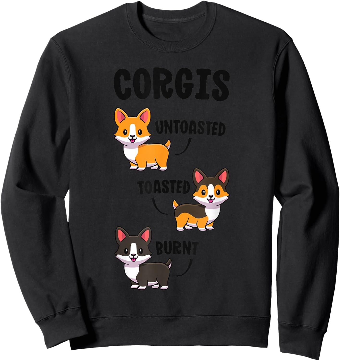 Corgi Shirt Funny Dog Lovers Gift Untoasted Toasted Burnt Sweatshirt - Sweatshirt | Black