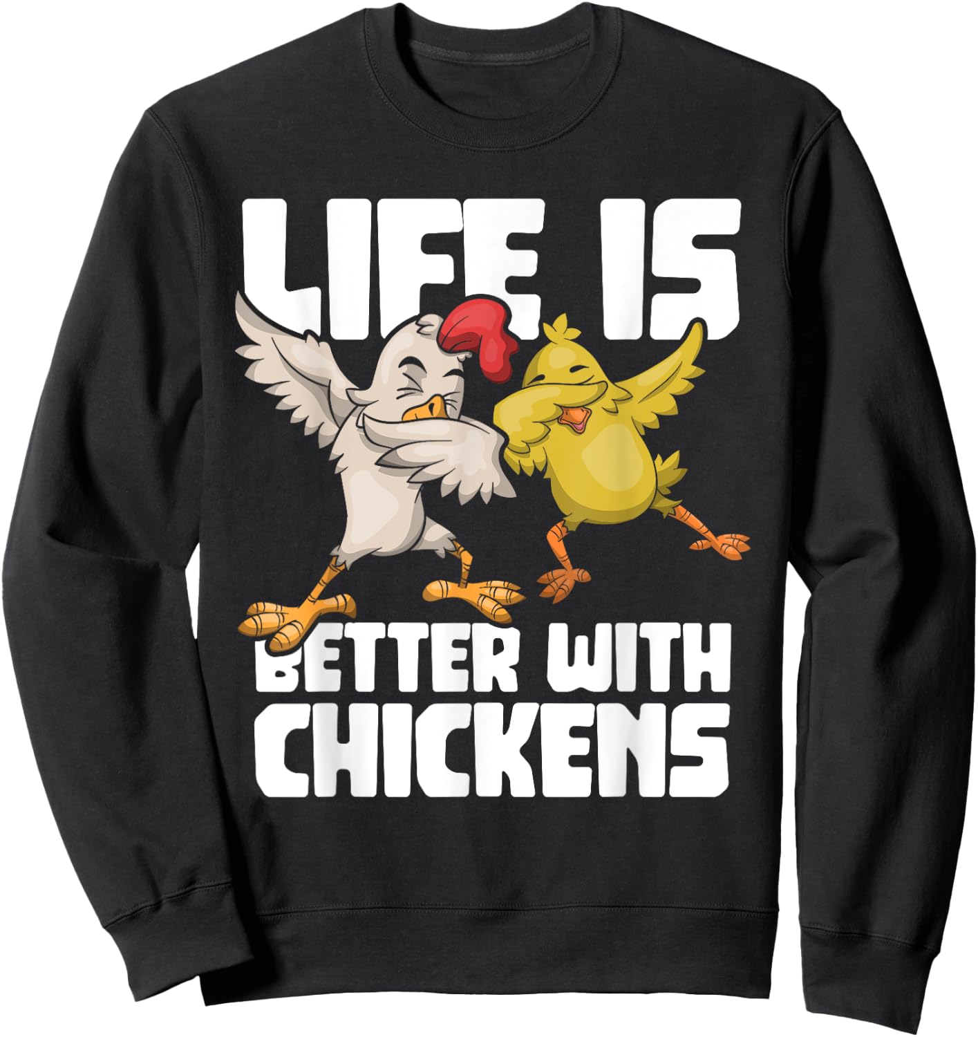 Dabbing Hen Dab Rooster Life Is Better With Chickens Sweatshirt - Sweatshirt | Black