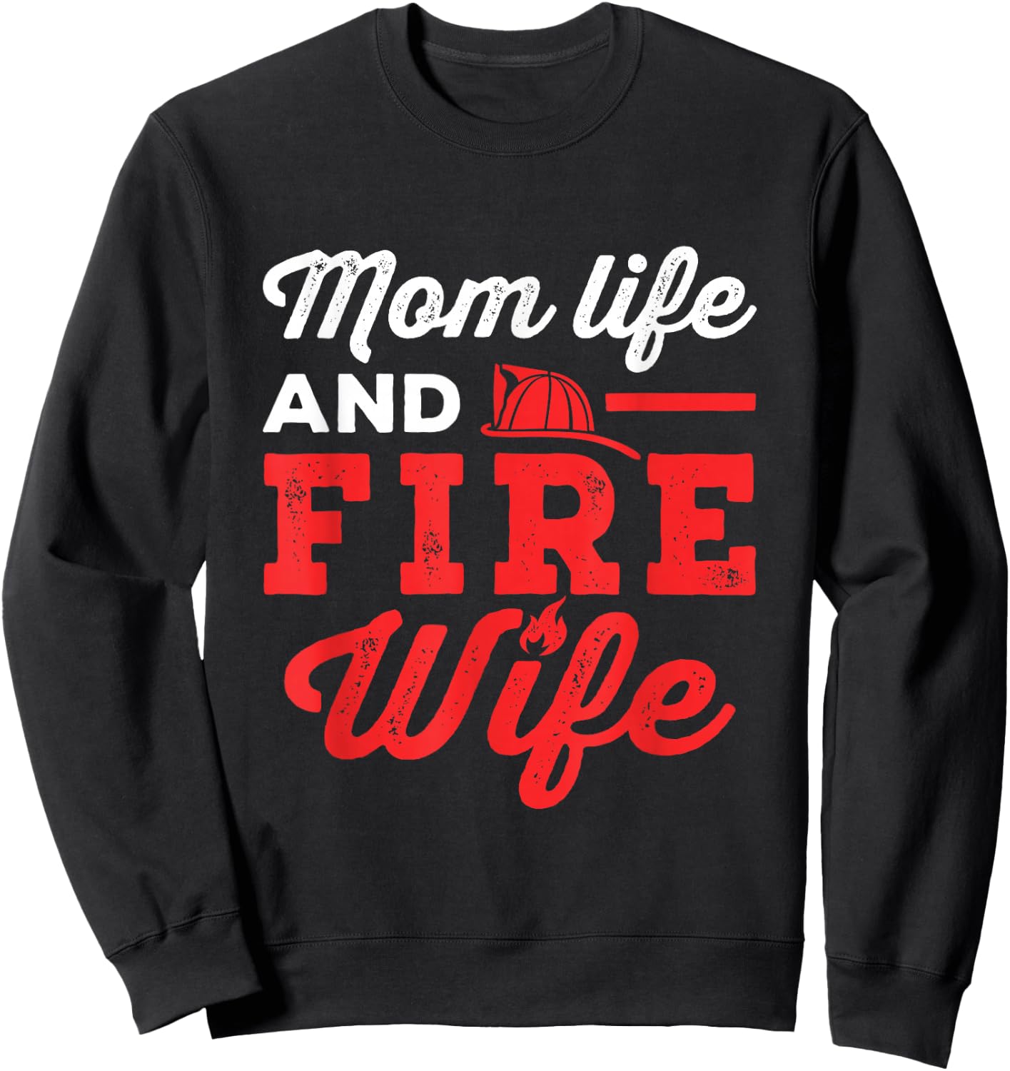 Mom Life and Fire Wife Firefighter Firefighting Spouse Women Sweatshirt - Sweatshirt | Black