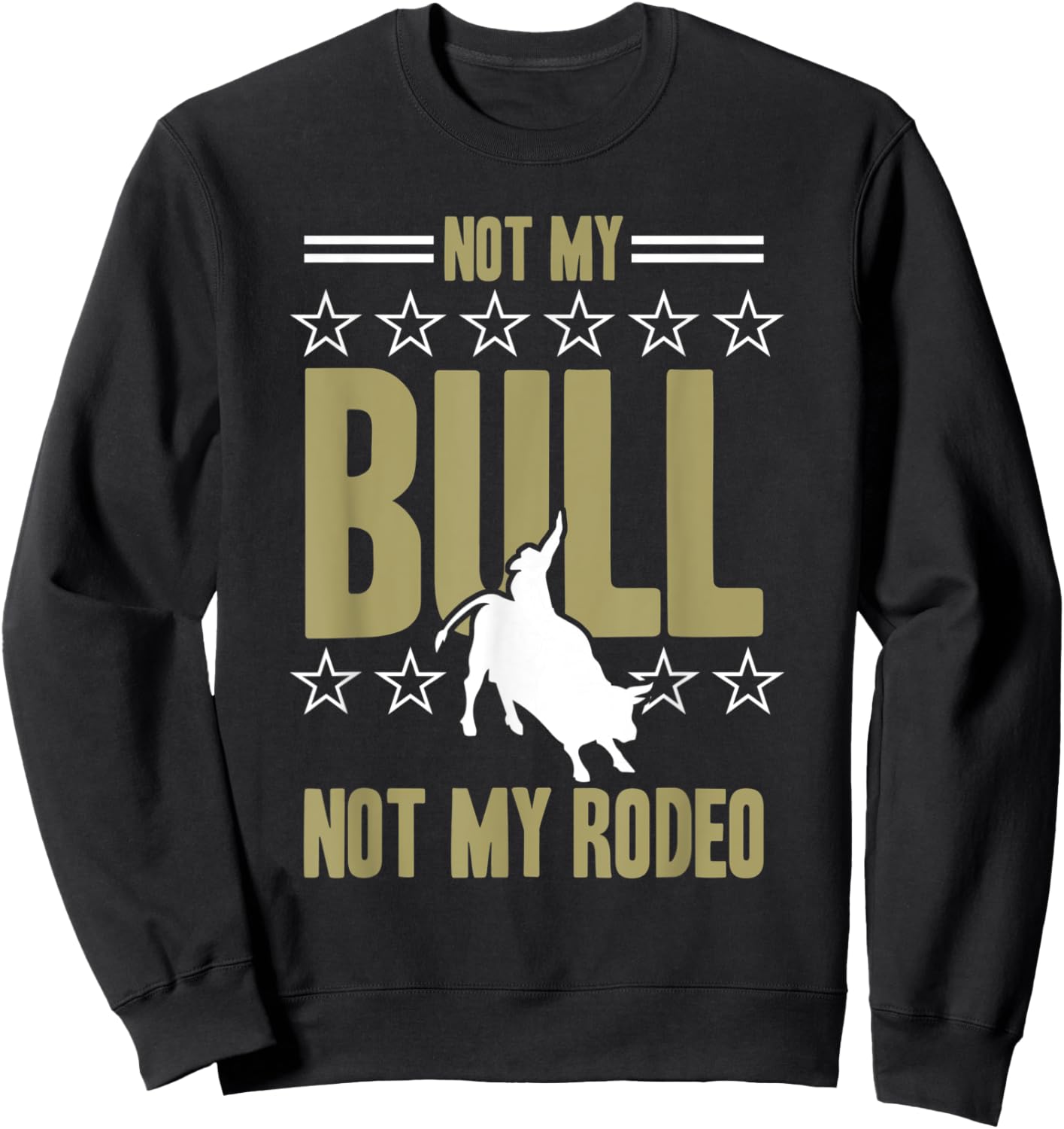 Not My Bull Not My Rodeo Bull Riding Cowboy Rodeo Sweatshirt - Sweatshirt | Black