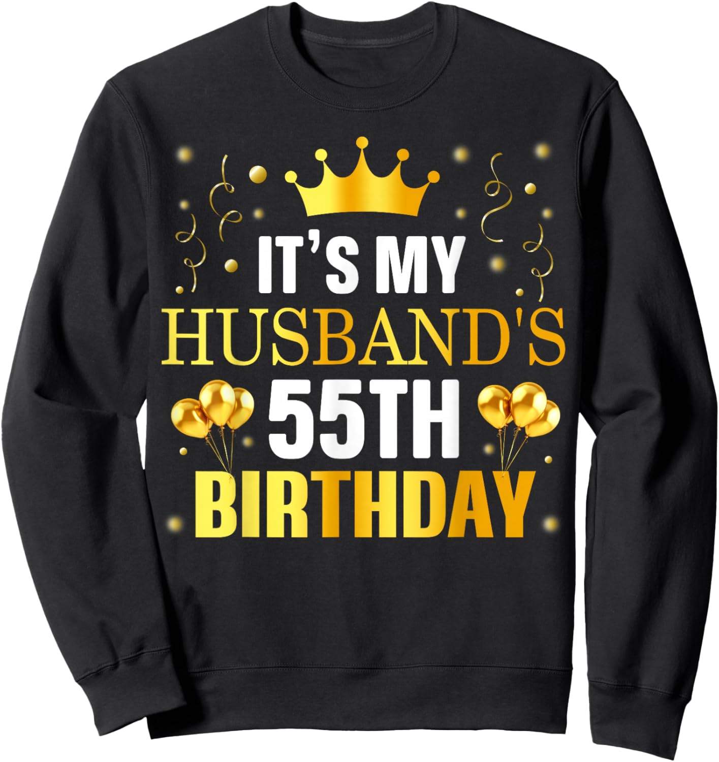 It's My Husband's 55th Birthday Happy Birthday 55 Years Old Sweatshirt - Sweatshirt | Black