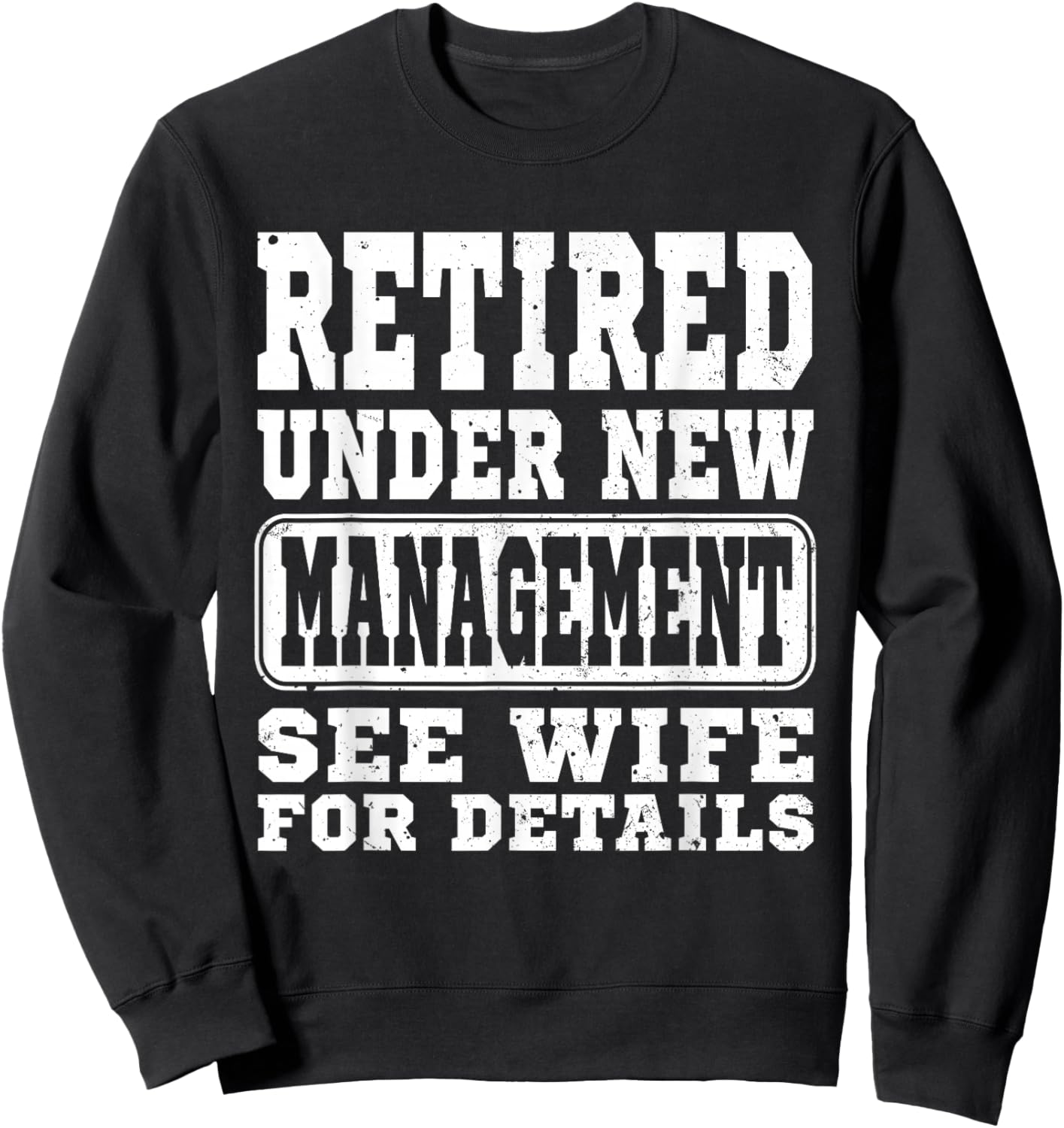 Retirement Retired Under New Management See Wife Men Classic Sweatshirt - Sweatshirt | Black