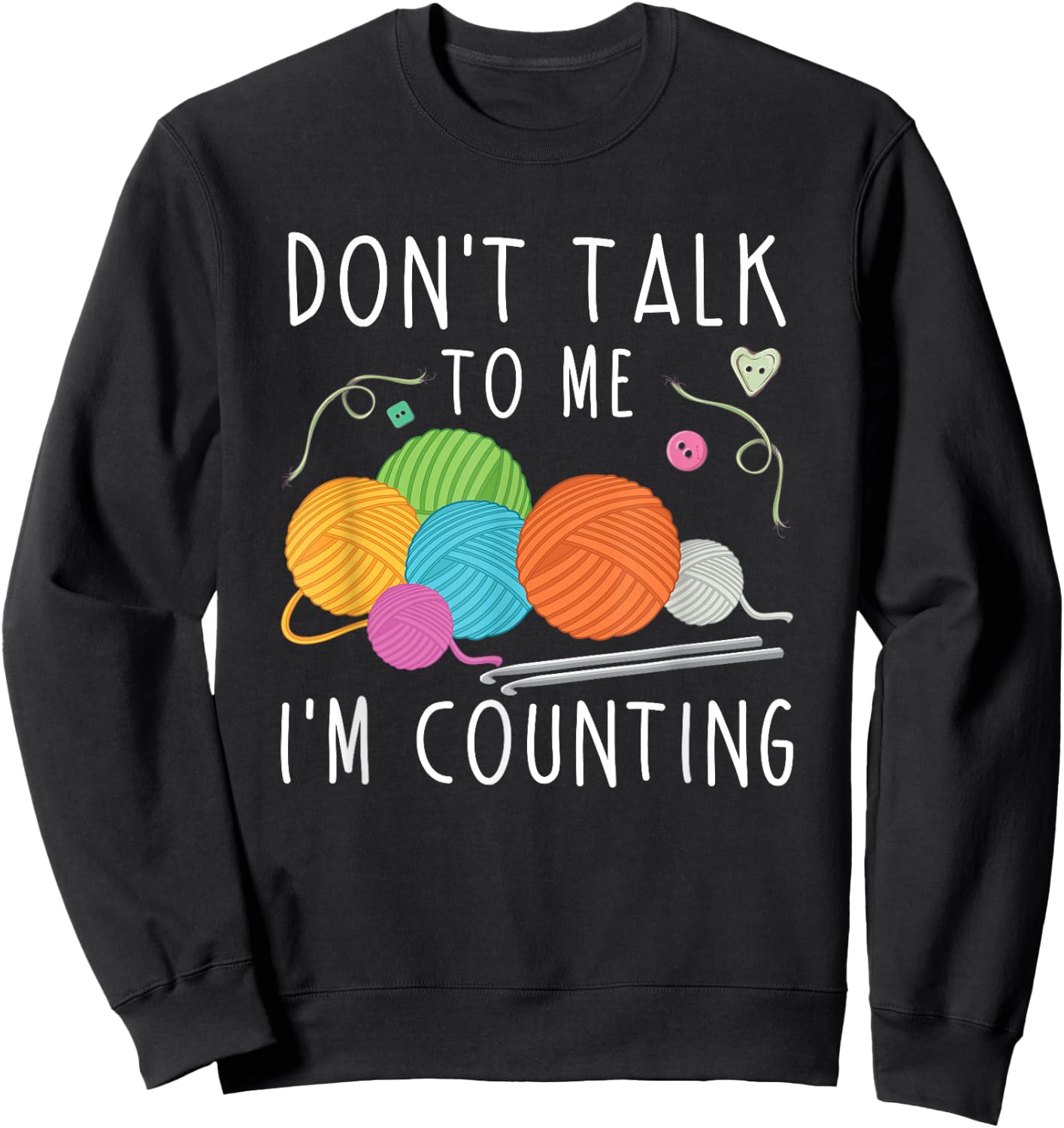 Don't Talk To Me I'm Counting Crochet Knitting Funny Sweatshirt - Sweatshirt | Black